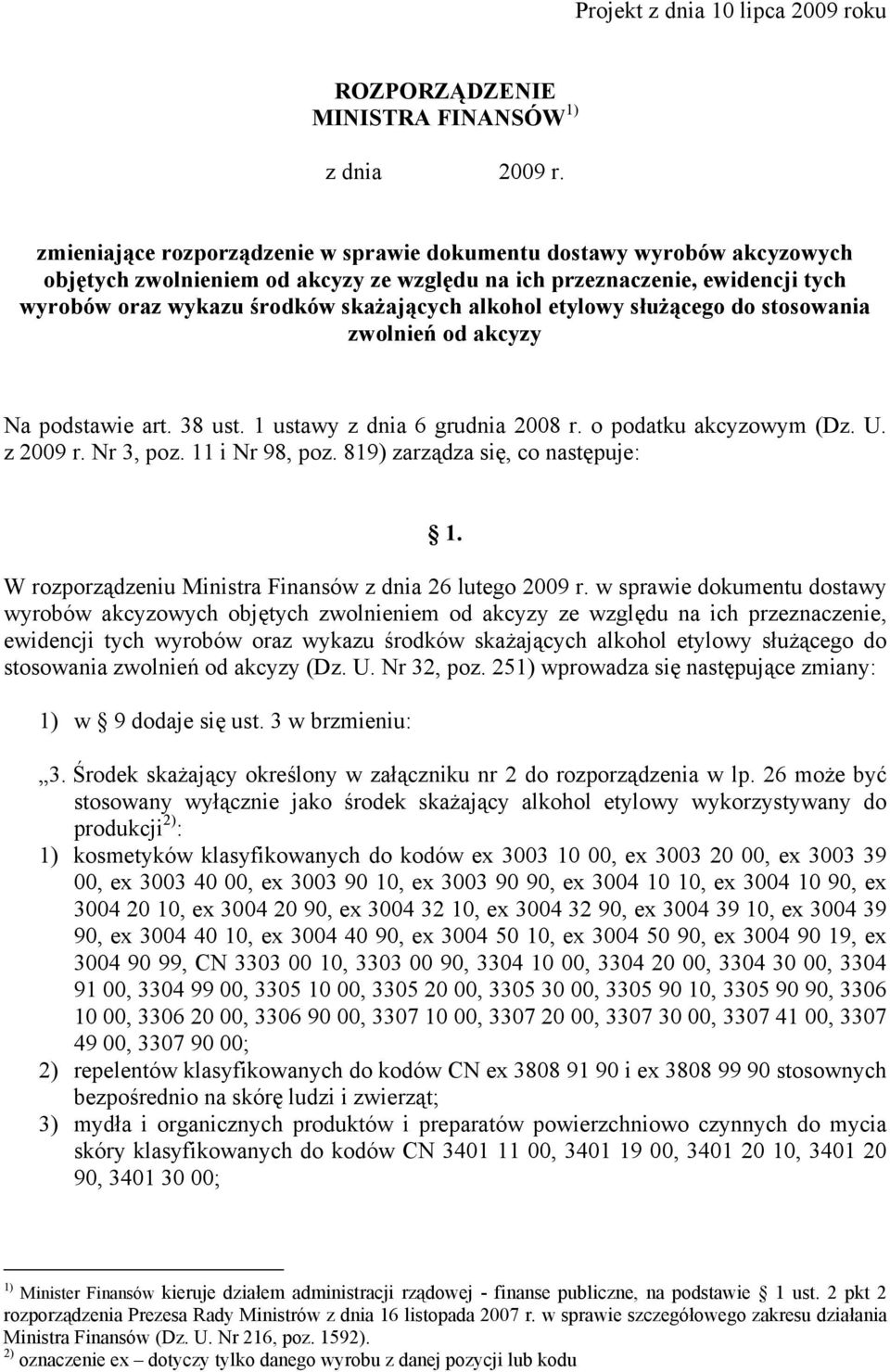 alkohol etylowy służącego do stosowania zwolnień od akcyzy Na podstawie art. 38 ust. 1 ustawy z dnia 6 grudnia 2008 r. o podatku akcyzowym (Dz. U. z 2009 r. Nr 3, poz. 11 i Nr 98, poz.