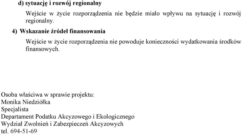 4) Wskazanie źródeł finansowania Wejście w życie rozporządzenia nie powoduje konieczności wydatkowania