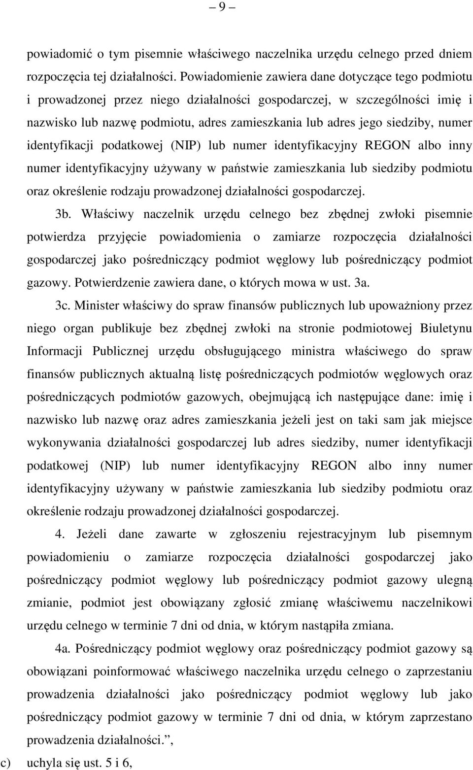 numer identyfikacji podatkowej (NIP) lub numer identyfikacyjny REGON albo inny numer identyfikacyjny używany w państwie zamieszkania lub siedziby podmiotu oraz określenie rodzaju prowadzonej