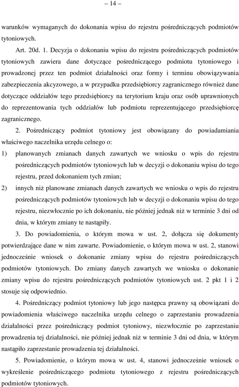 terminu obowiązywania zabezpieczenia akcyzowego, a w przypadku przedsiębiorcy zagranicznego również dane dotyczące oddziałów tego przedsiębiorcy na terytorium kraju oraz osób uprawnionych do