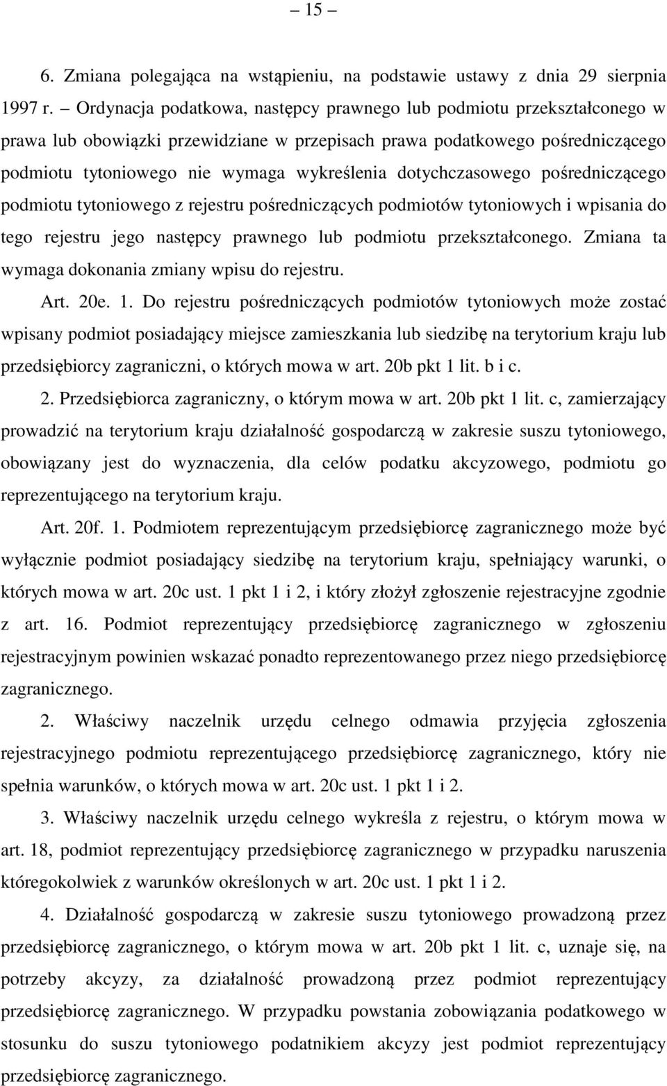 dotychczasowego pośredniczącego podmiotu tytoniowego z rejestru pośredniczących podmiotów tytoniowych i wpisania do tego rejestru jego następcy prawnego lub podmiotu przekształconego.