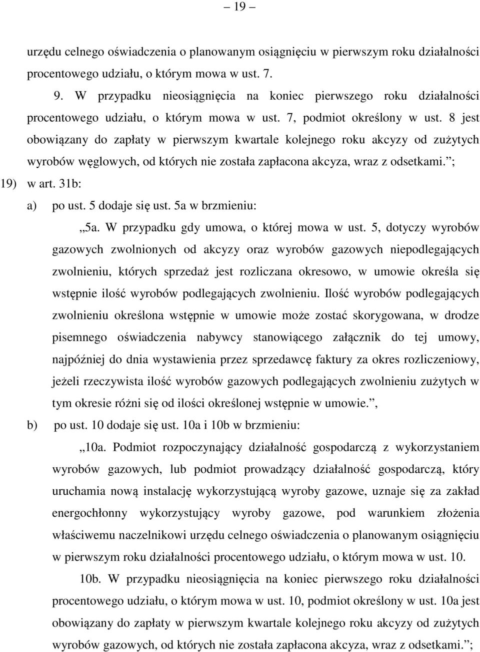 8 jest obowiązany do zapłaty w pierwszym kwartale kolejnego roku akcyzy od zużytych wyrobów węglowych, od których nie została zapłacona akcyza, wraz z odsetkami. ; 19) w art. 31b: a) po ust.
