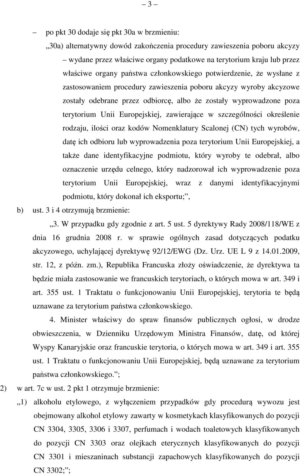 terytorium Unii Europejskiej, zawierające w szczególności określenie rodzaju, ilości oraz kodów Nomenklatury Scalonej (CN) tych wyrobów, datę ich odbioru lub wyprowadzenia poza terytorium Unii