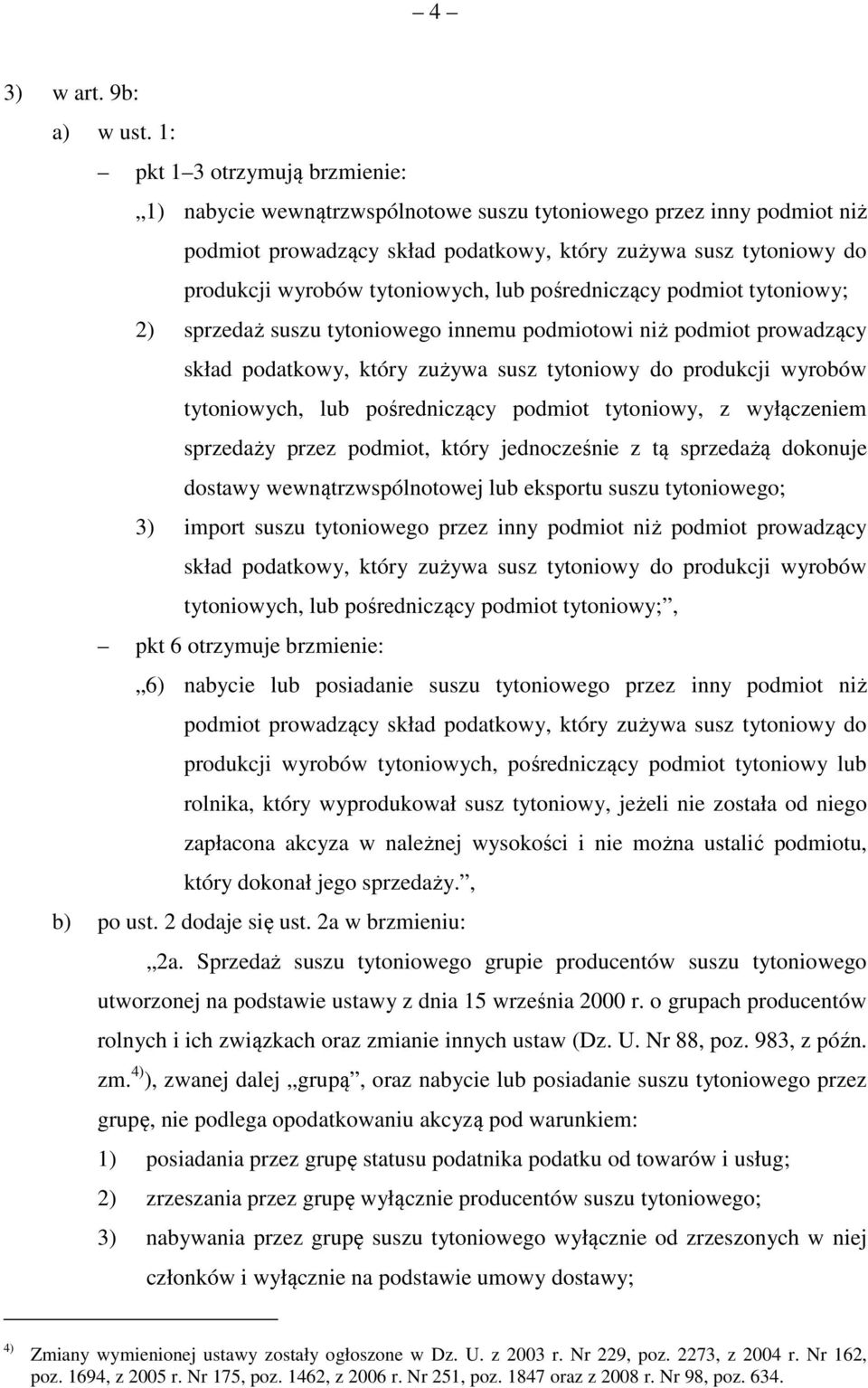 tytoniowych, lub pośredniczący podmiot tytoniowy; 2) sprzedaż suszu tytoniowego innemu podmiotowi niż podmiot prowadzący skład podatkowy, który zużywa susz tytoniowy do produkcji wyrobów tytoniowych,