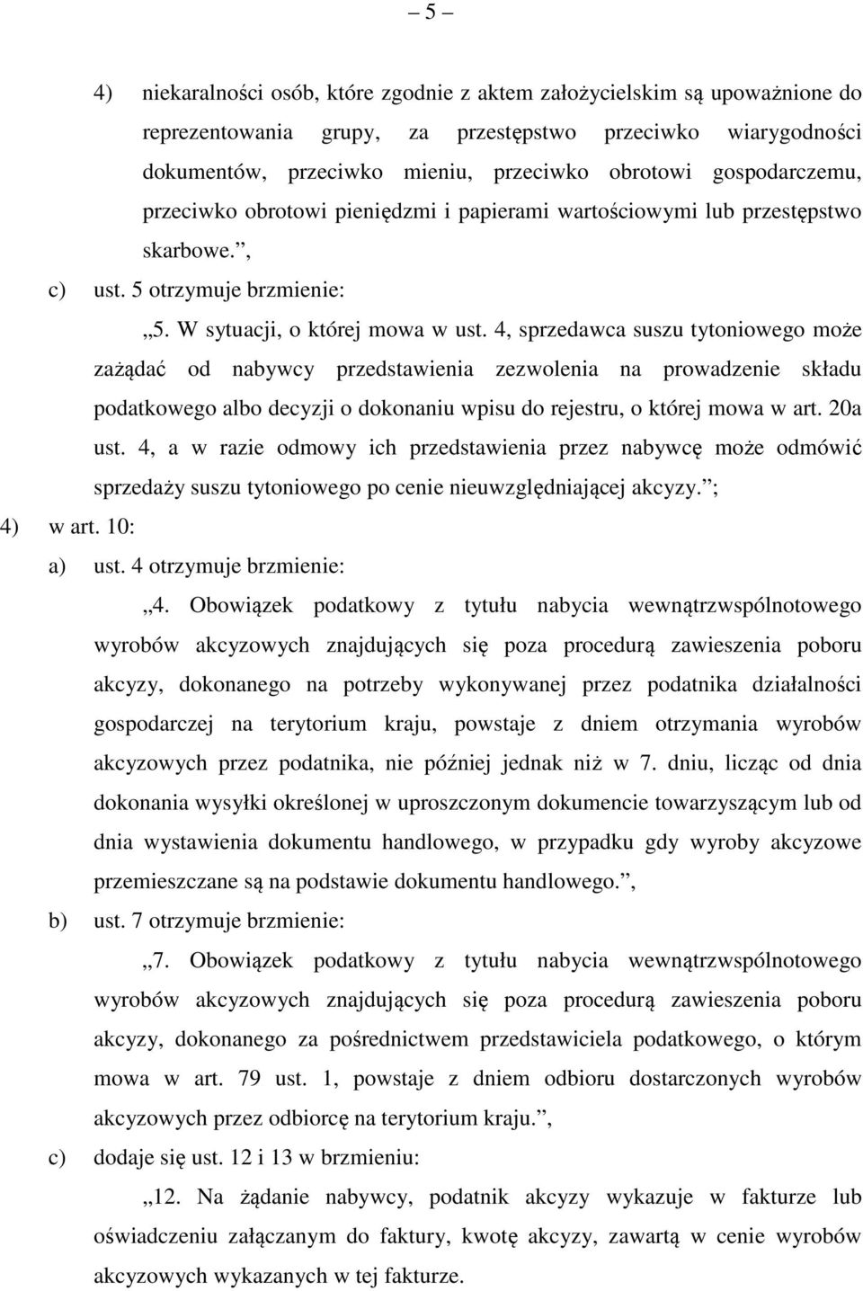 4, sprzedawca suszu tytoniowego może zażądać od nabywcy przedstawienia zezwolenia na prowadzenie składu podatkowego albo decyzji o dokonaniu wpisu do rejestru, o której mowa w art. 20a ust.