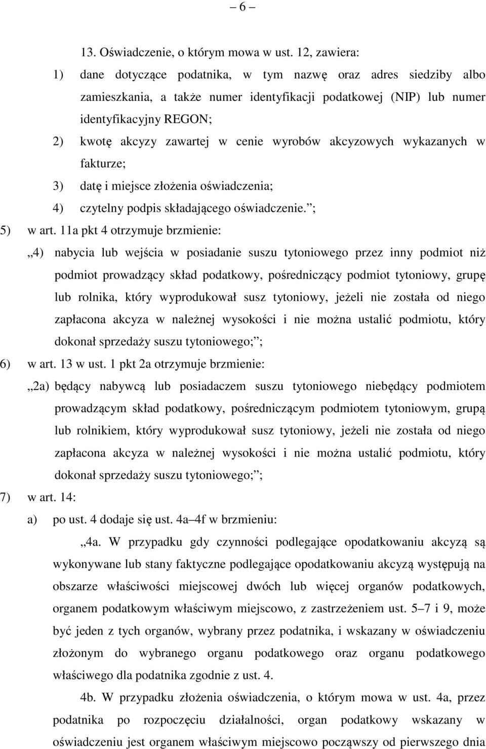 cenie wyrobów akcyzowych wykazanych w fakturze; 3) datę i miejsce złożenia oświadczenia; 4) czytelny podpis składającego oświadczenie. ; 5) w art.