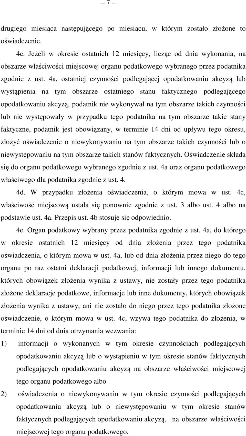 4a, ostatniej czynności podlegającej opodatkowaniu akcyzą lub wystąpienia na tym obszarze ostatniego stanu faktycznego podlegającego opodatkowaniu akcyzą, podatnik nie wykonywał na tym obszarze
