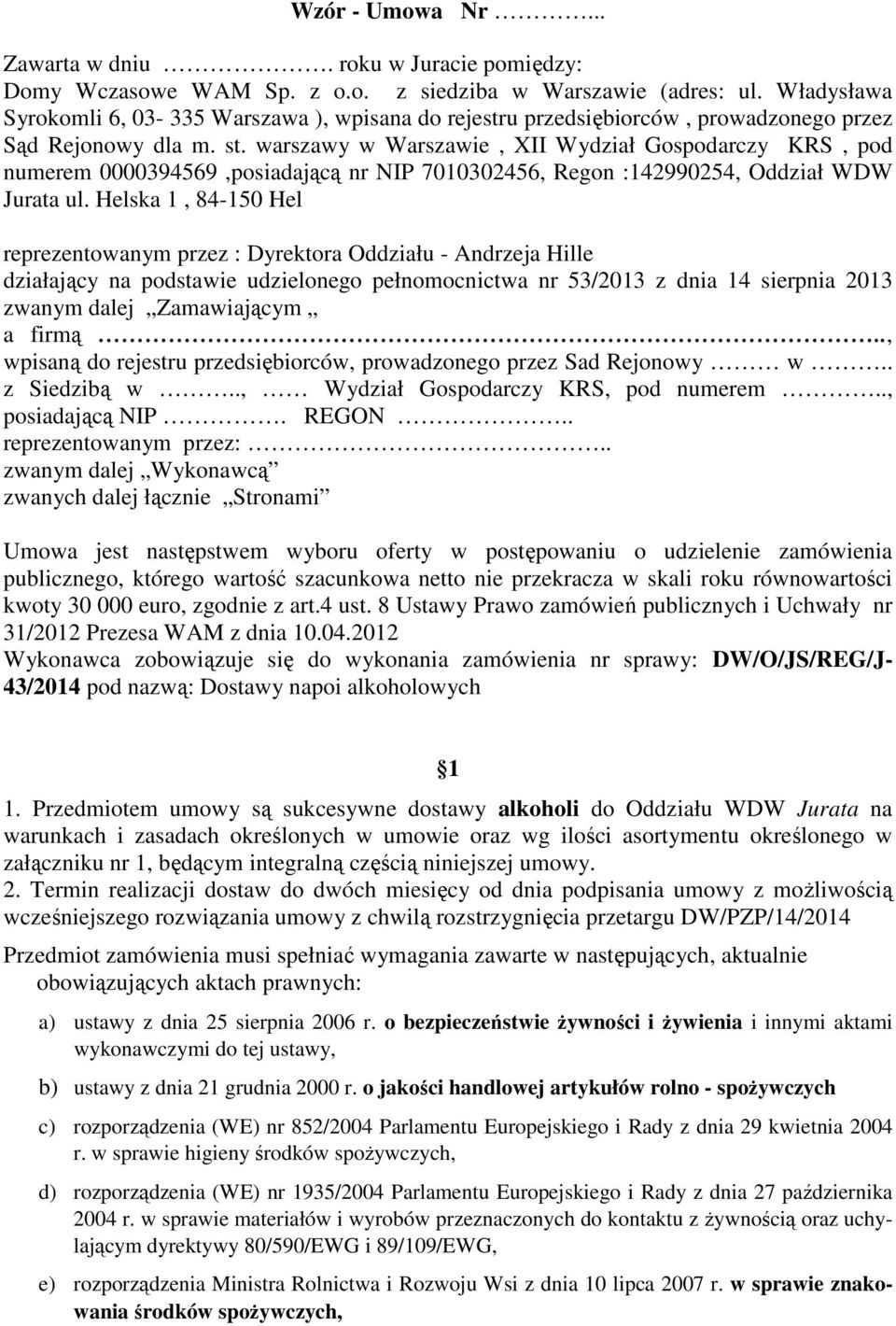 warszawy w Warszawie, XII Wydział Gospodarczy KRS, pod numerem 0000394569,posiadającą nr NIP 7010302456, Regon :142990254, Oddział WDW Jurata ul.