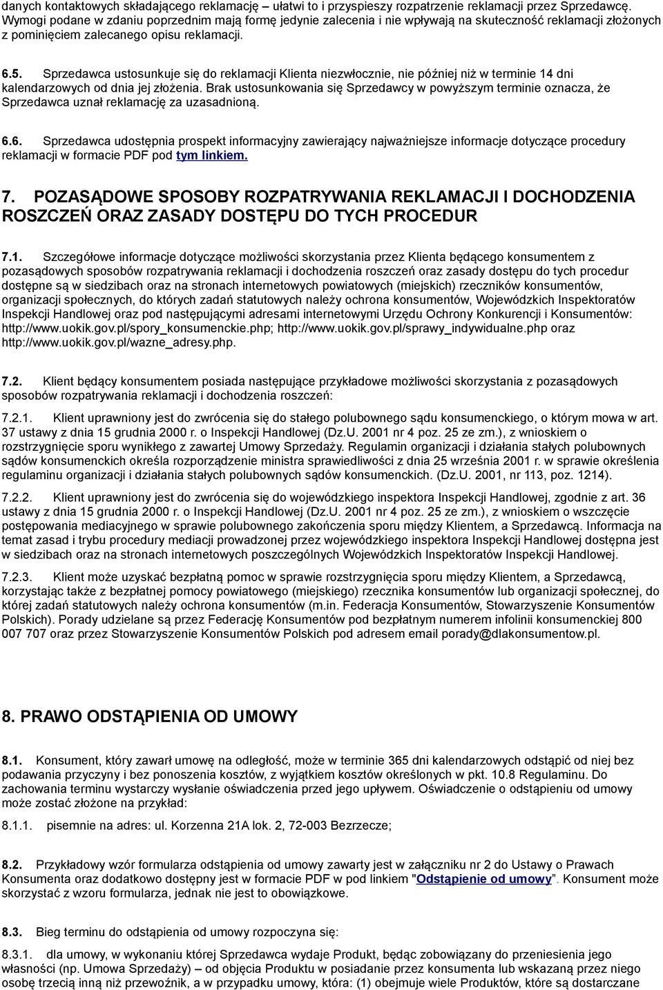 Sprzedawca ustosunkuje się do reklamacji Klienta niezwłocznie, nie później niż w terminie 14 dni kalendarzowych od dnia jej złożenia.