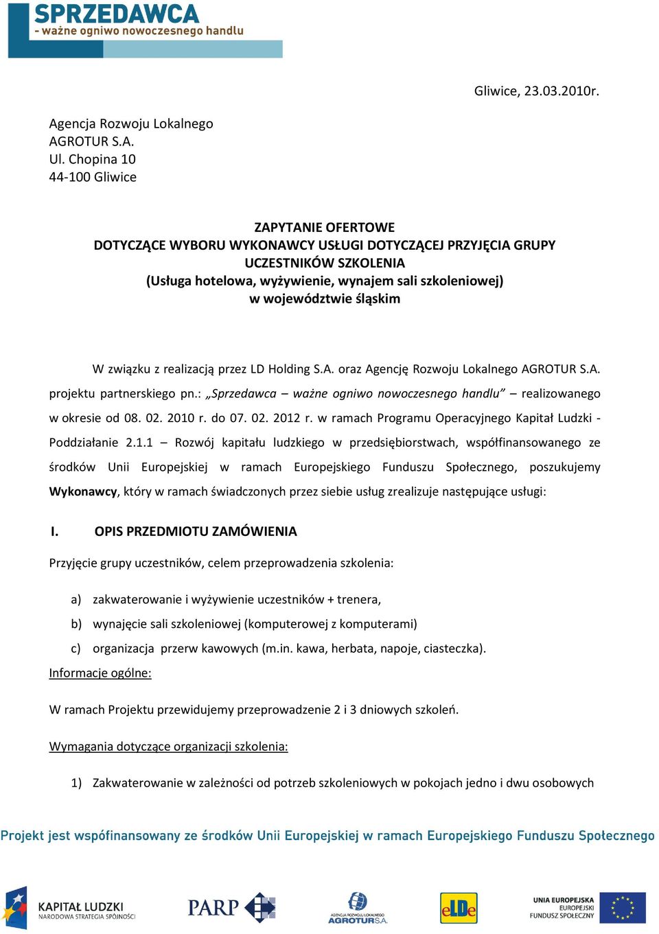 śląskim W związku z realizacją przez LD Holding S.A. oraz Agencję Rozwoju Lokalnego AGROTUR S.A. projektu partnerskiego pn.: Sprzedawca ważne ogniwo nowoczesnego handlu realizowanego w okresie od 08.