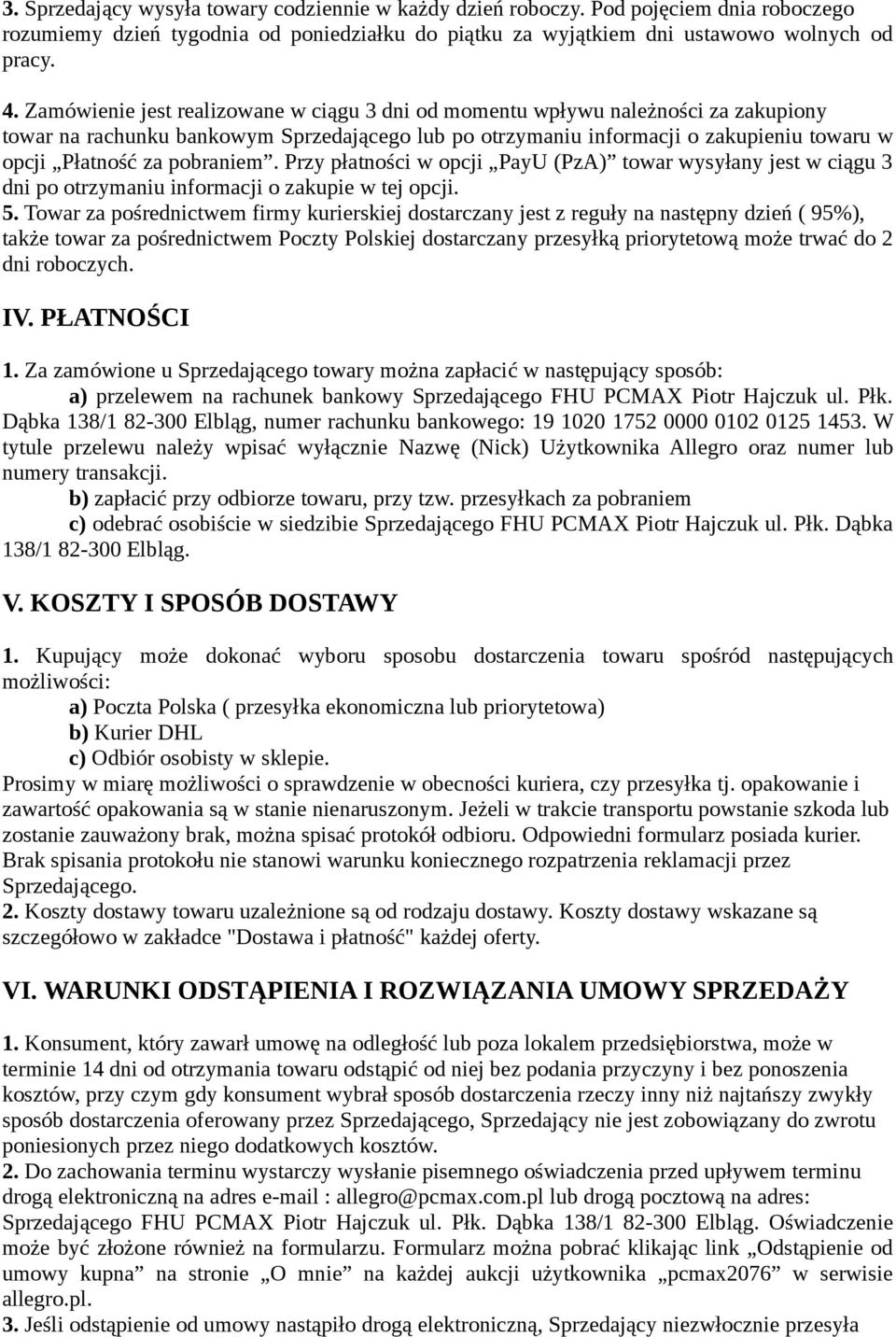 pobraniem. Przy płatności w opcji PayU (PzA) towar wysyłany jest w ciągu 3 dni po otrzymaniu informacji o zakupie w tej opcji. 5.