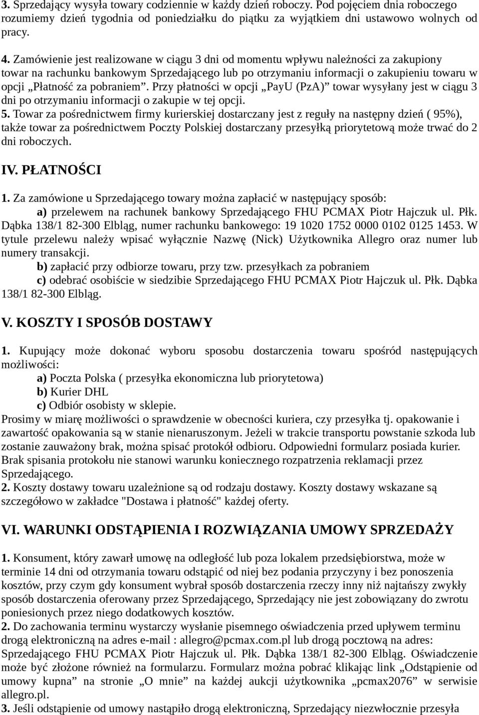 pobraniem. Przy płatności w opcji PayU (PzA) towar wysyłany jest w ciągu 3 dni po otrzymaniu informacji o zakupie w tej opcji. 5.