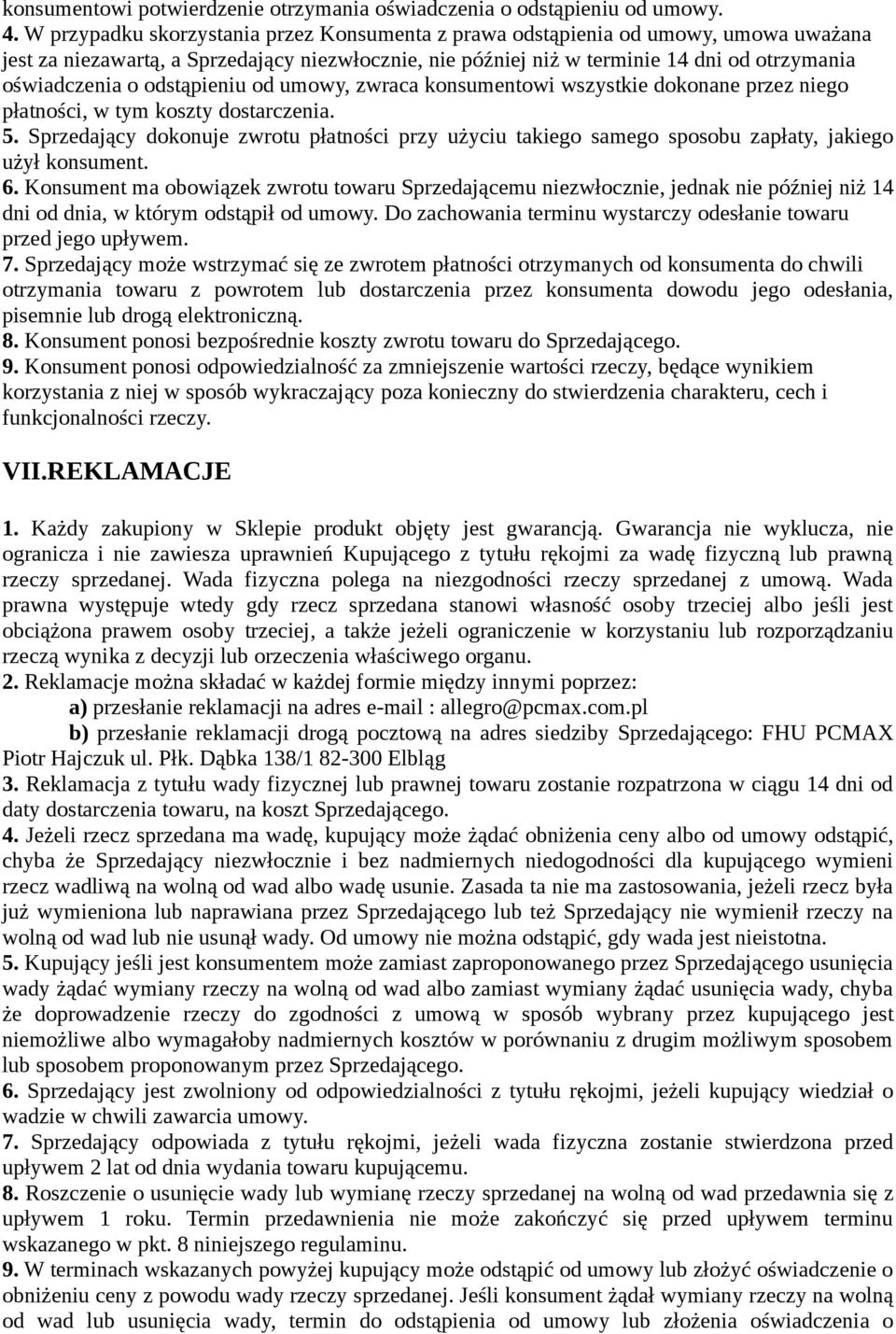 odstąpieniu od umowy, zwraca konsumentowi wszystkie dokonane przez niego płatności, w tym koszty dostarczenia. 5.