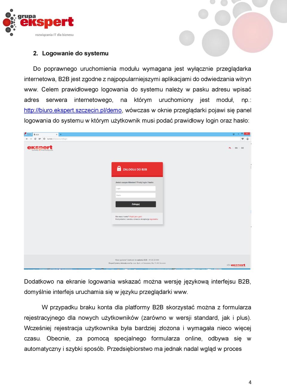 pl/demo, wówczas w oknie przeglądarki pojawi się panel logowania do systemu w którym użytkownik musi podać prawidłowy login oraz hasło: Dodatkowo na ekranie logowania wskazać można wersję językową