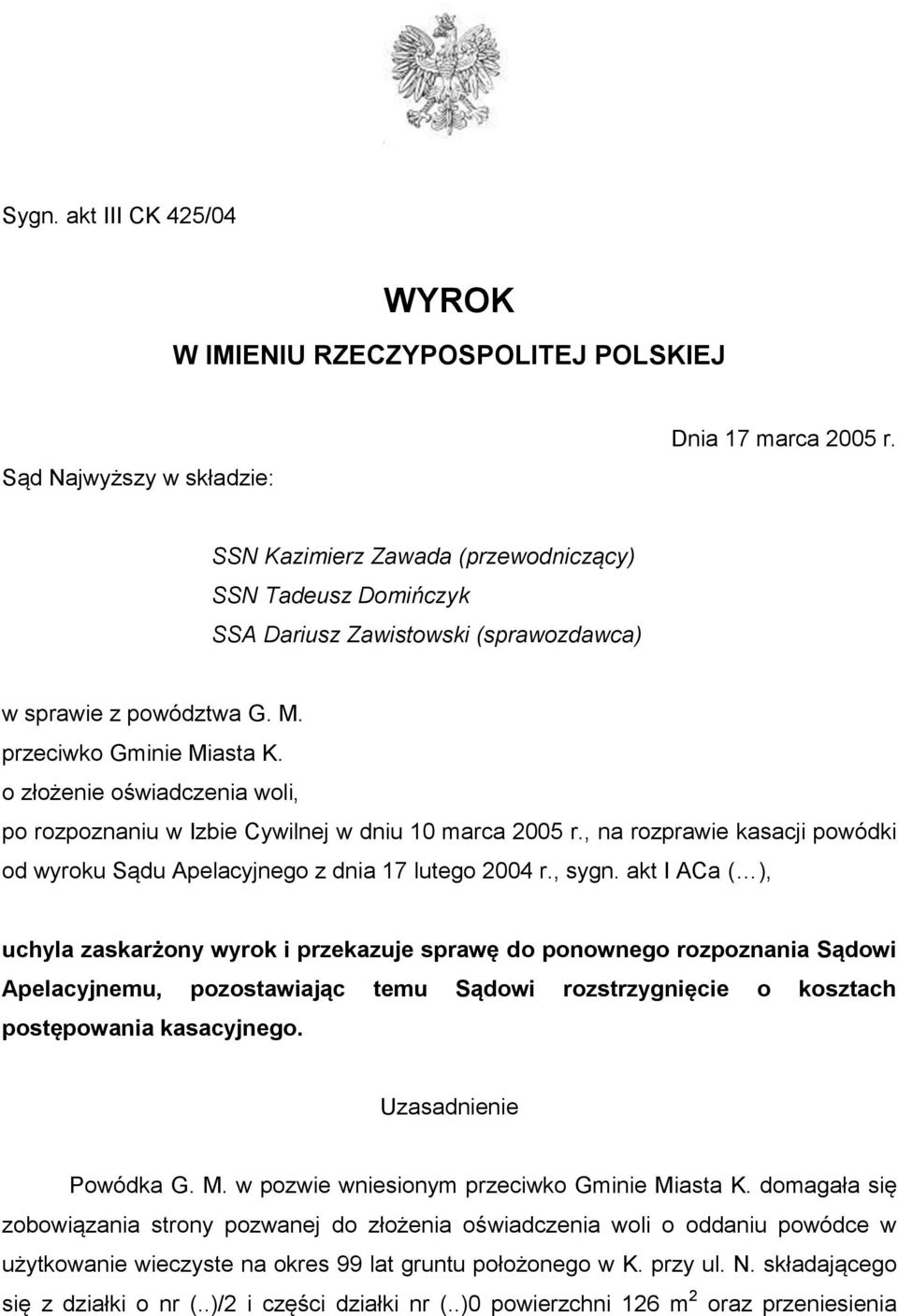 o złożenie oświadczenia woli, po rozpoznaniu w Izbie Cywilnej w dniu 10 marca 2005 r., na rozprawie kasacji powódki od wyroku Sądu Apelacyjnego z dnia 17 lutego 2004 r., sygn.