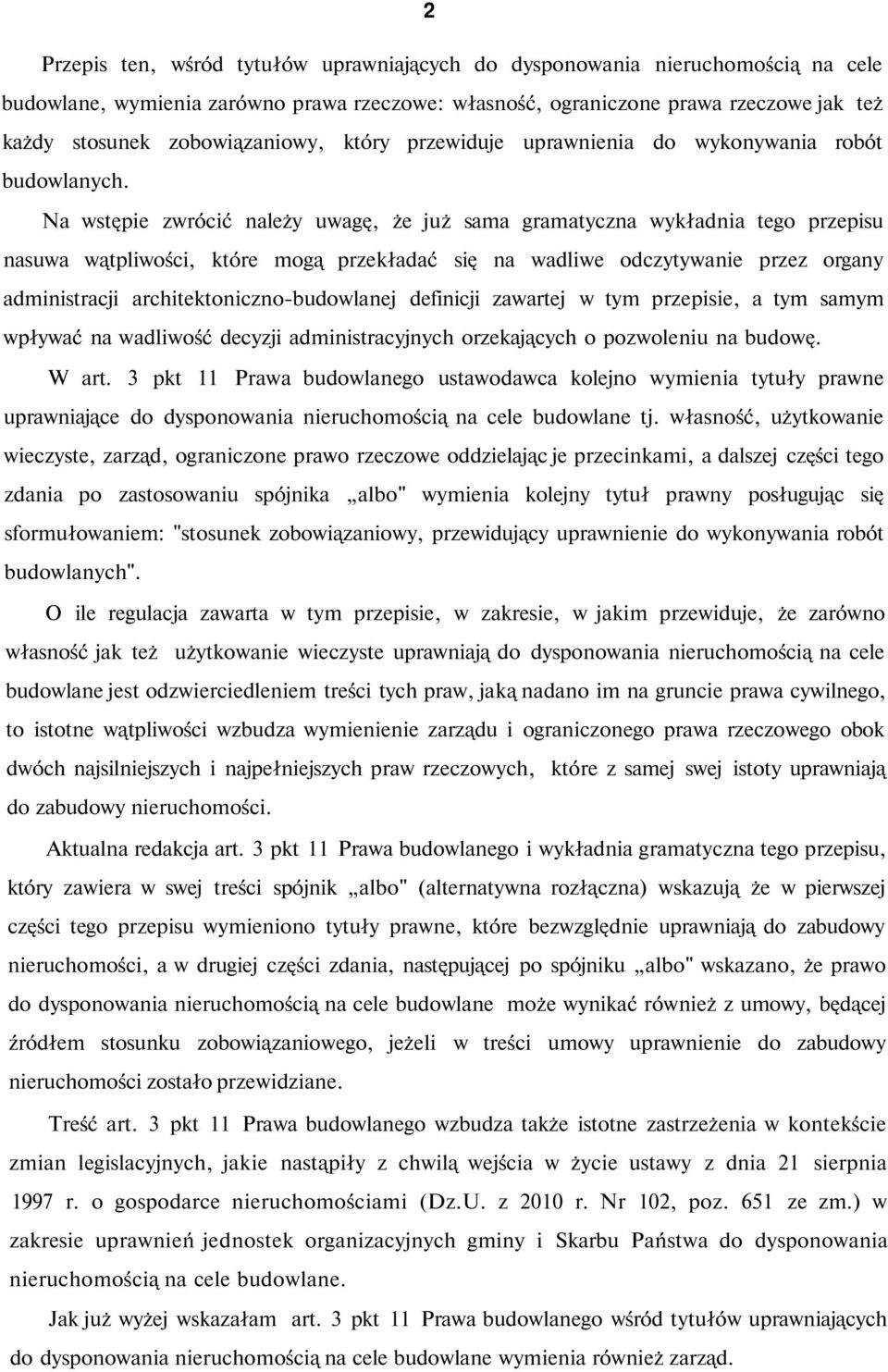 Na wstępie zwrócić należy uwagę, że już sama gramatyczna wykładnia tego przepisu nasuwa wątpliwości, które mogą przekładać się na wadliwe odczytywanie przez organy administracji