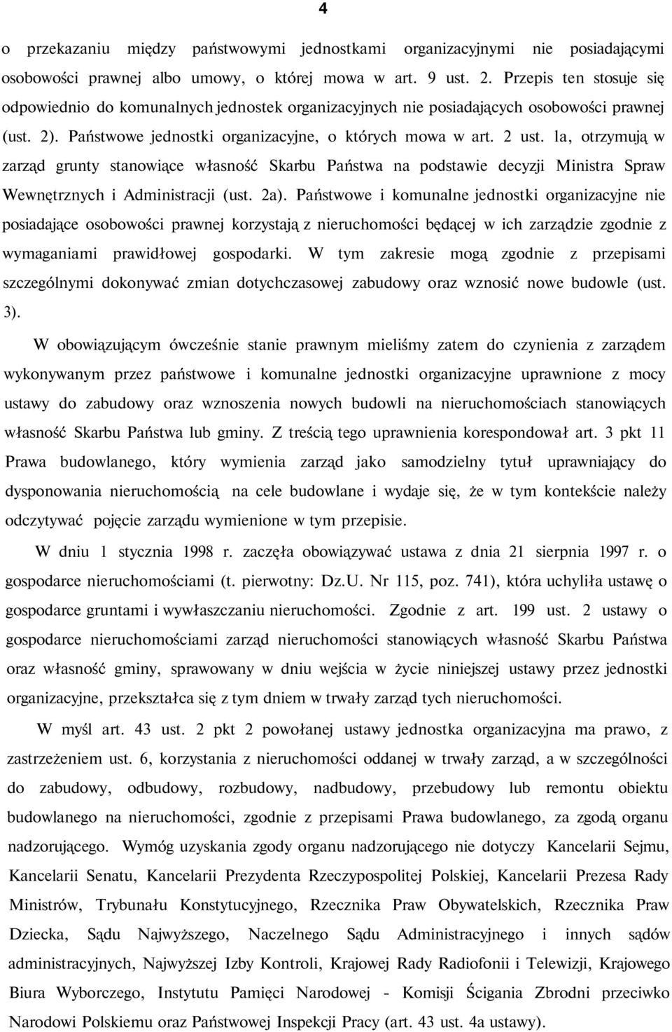 la, otrzymują w zarząd grunty stanowiące własność Skarbu Państwa na podstawie decyzji Ministra Spraw Wewnętrznych i Administracji (ust. 2a).