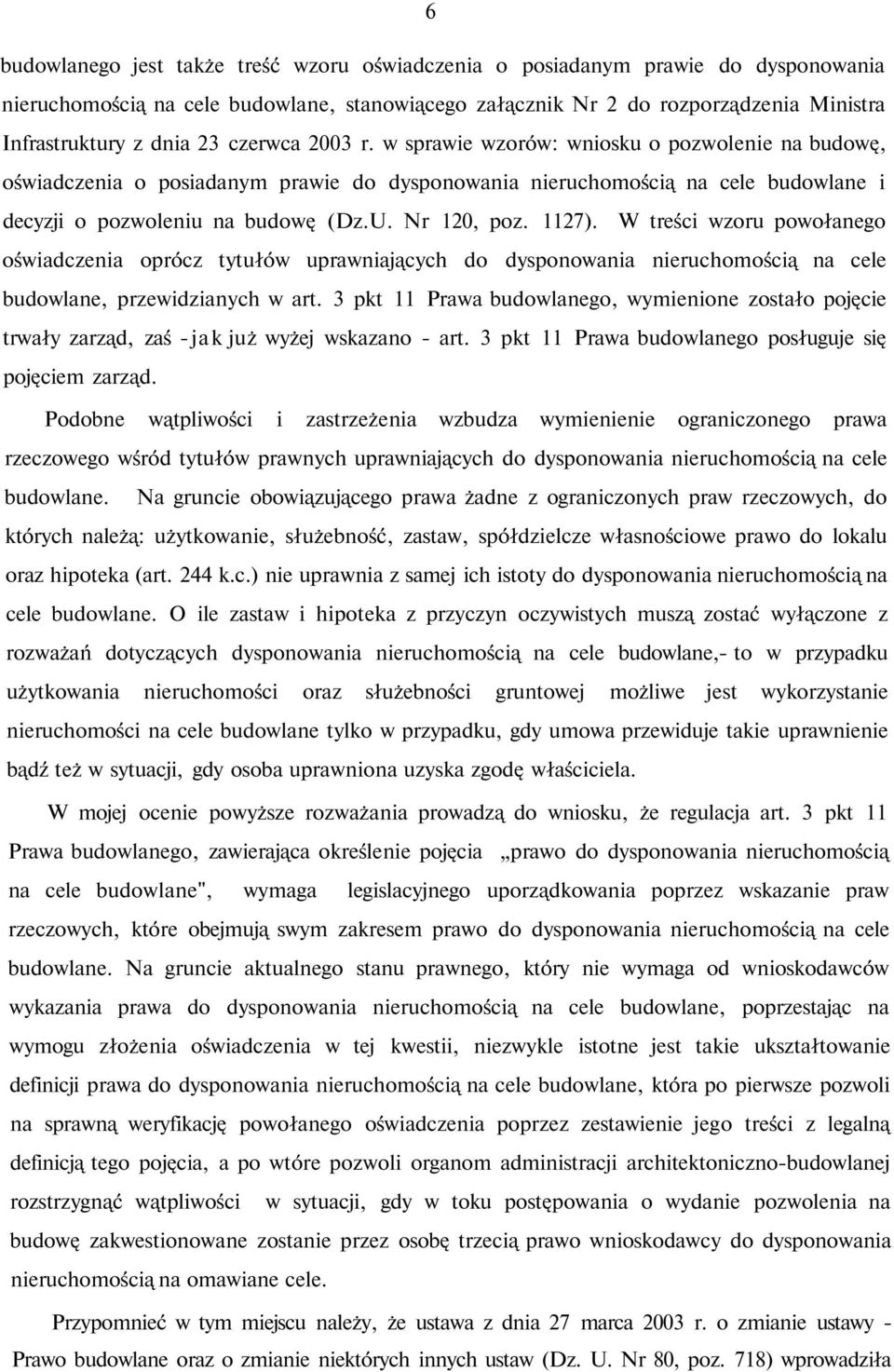 1127). W treści wzoru powołanego oświadczenia oprócz tytułów uprawniających do dysponowania nieruchomością na cele budowlane, przewidzianych w art.