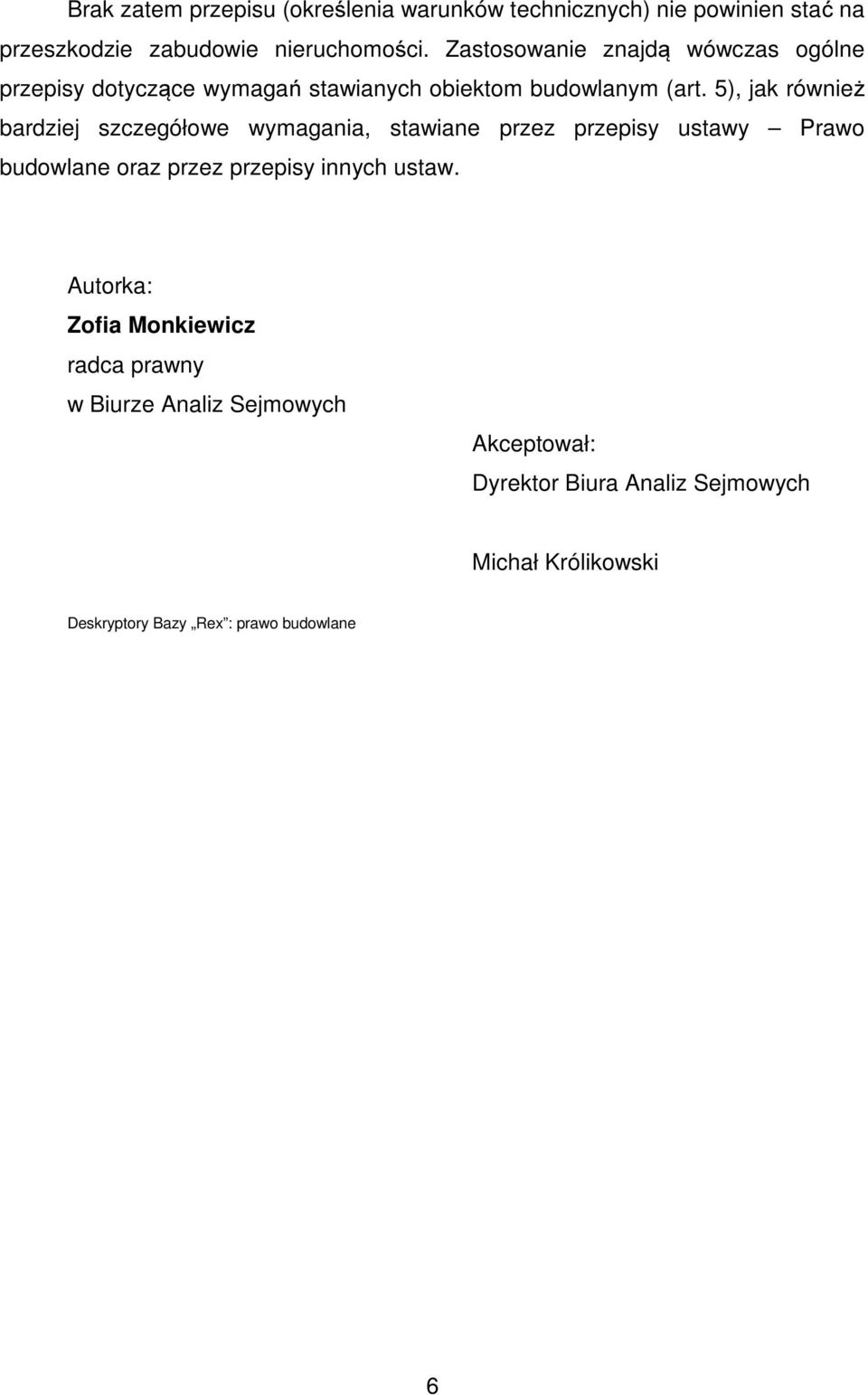 5), jak również bardziej szczegółowe wymagania, stawiane przez przepisy ustawy Prawo budowlane oraz przez przepisy innych ustaw.