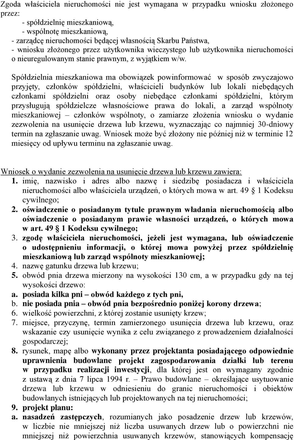 Spółdzielnia mieszkaniowa ma obowiązek powinformować w sposób zwyczajowo przyjęty, członków spółdzielni, właścicieli budynków lub lokali niebędących członkami spółdzielni oraz osoby niebędące