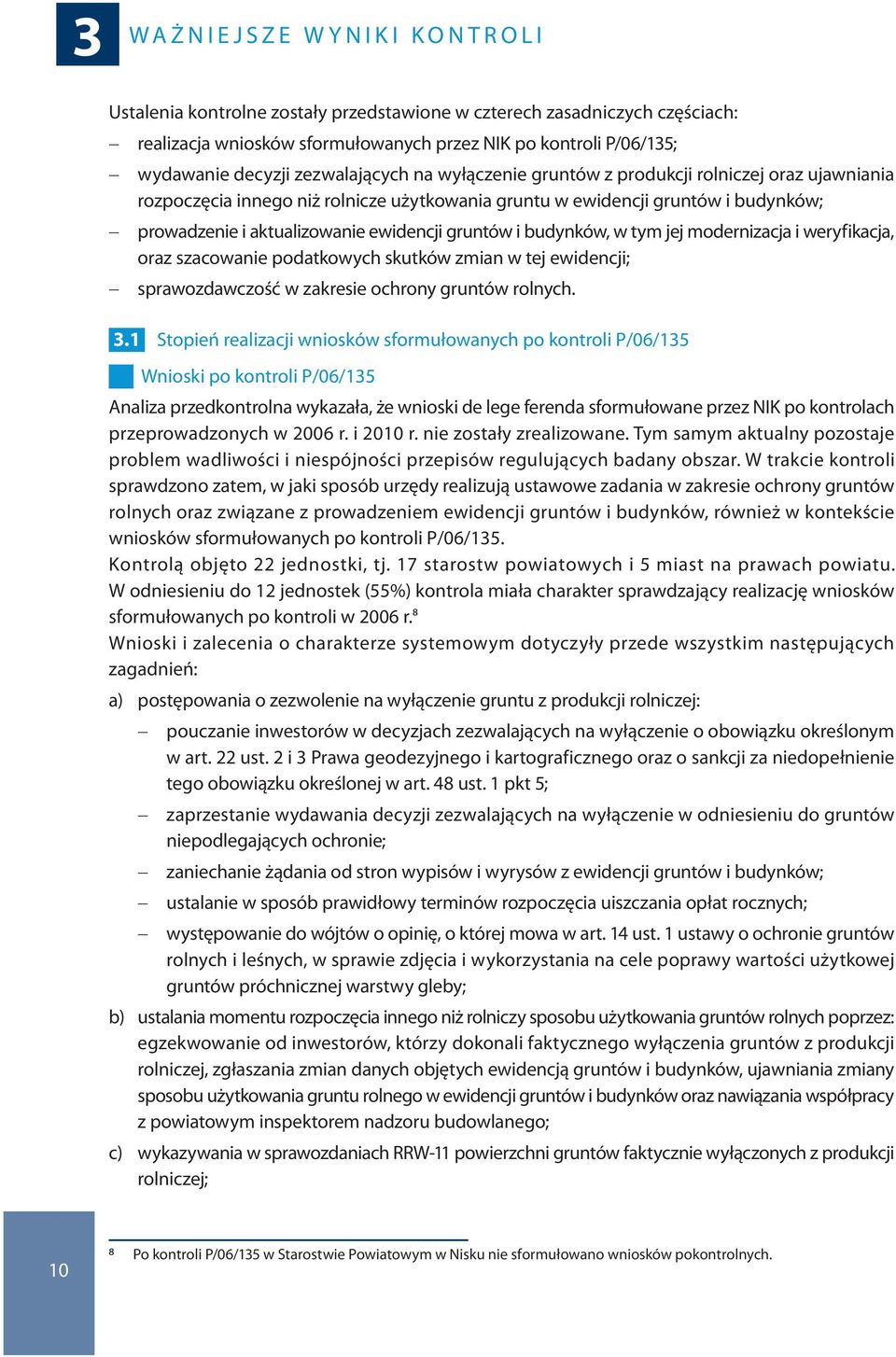 aktualizowanie ewidencji gruntów i budynków, w tym jej modernizacja i weryfikacja, oraz szacowanie podatkowych skutków zmian w tej ewidencji; - sprawozdawczość w zakresie ochrony gruntów rolnych. 3.