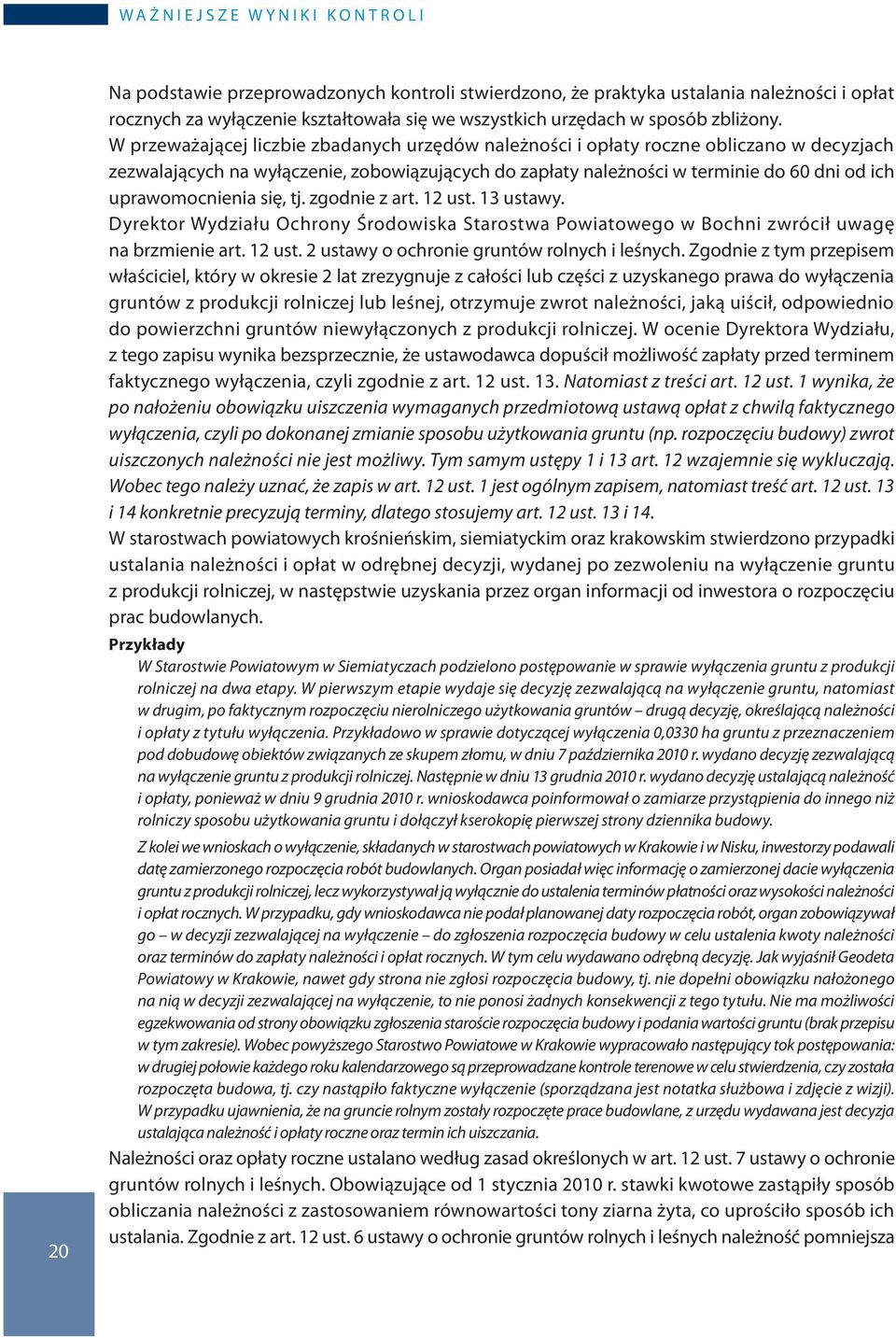 W przeważającej liczbie zbadanych urzędów należności i opłaty roczne obliczano w decyzjach zezwalających na wyłączenie, zobowiązujących do zapłaty należności w terminie do 60 dni od ich
