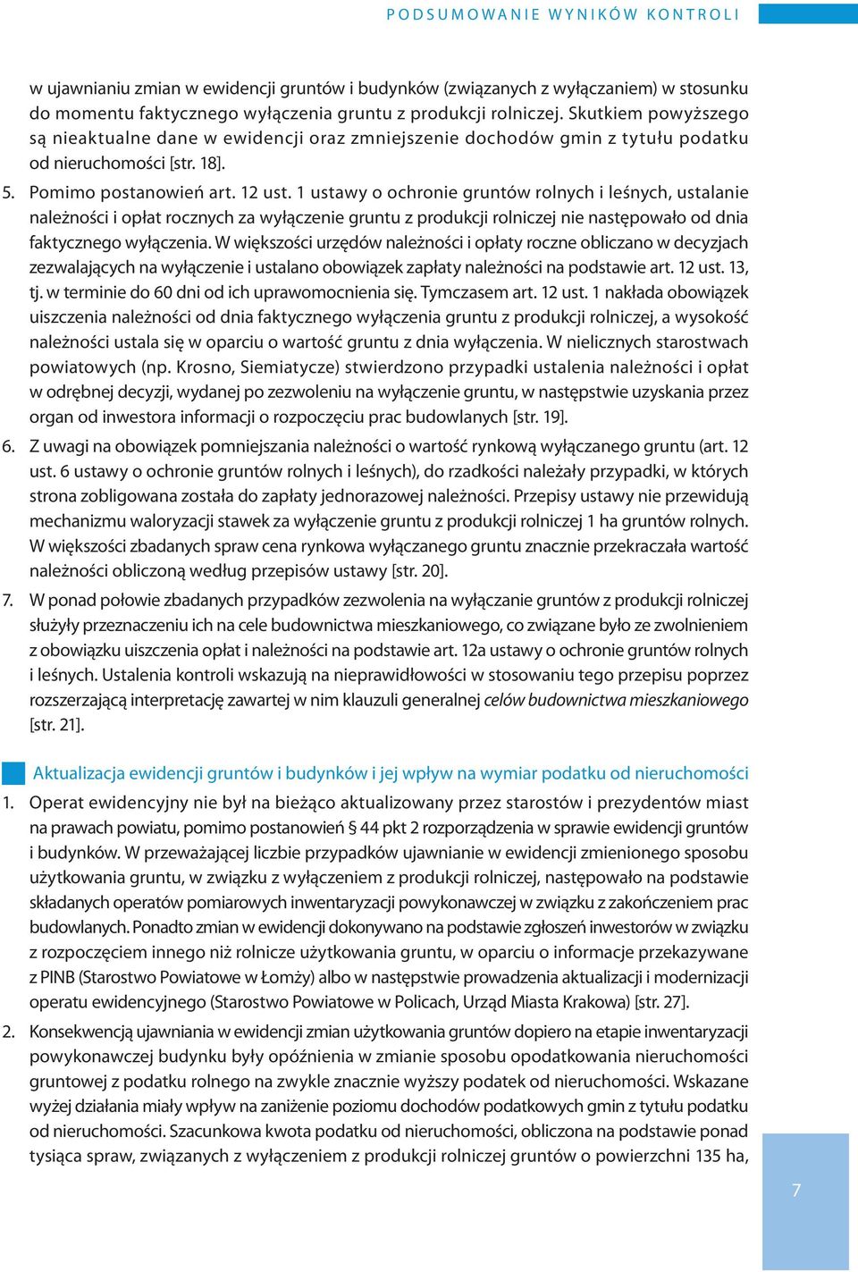 1 ustawy o ochronie gruntów rolnych i leśnych, ustalanie należności i opłat rocznych za wyłączenie gruntu z produkcji rolniczej nie następowało od dnia faktycznego wyłączenia.