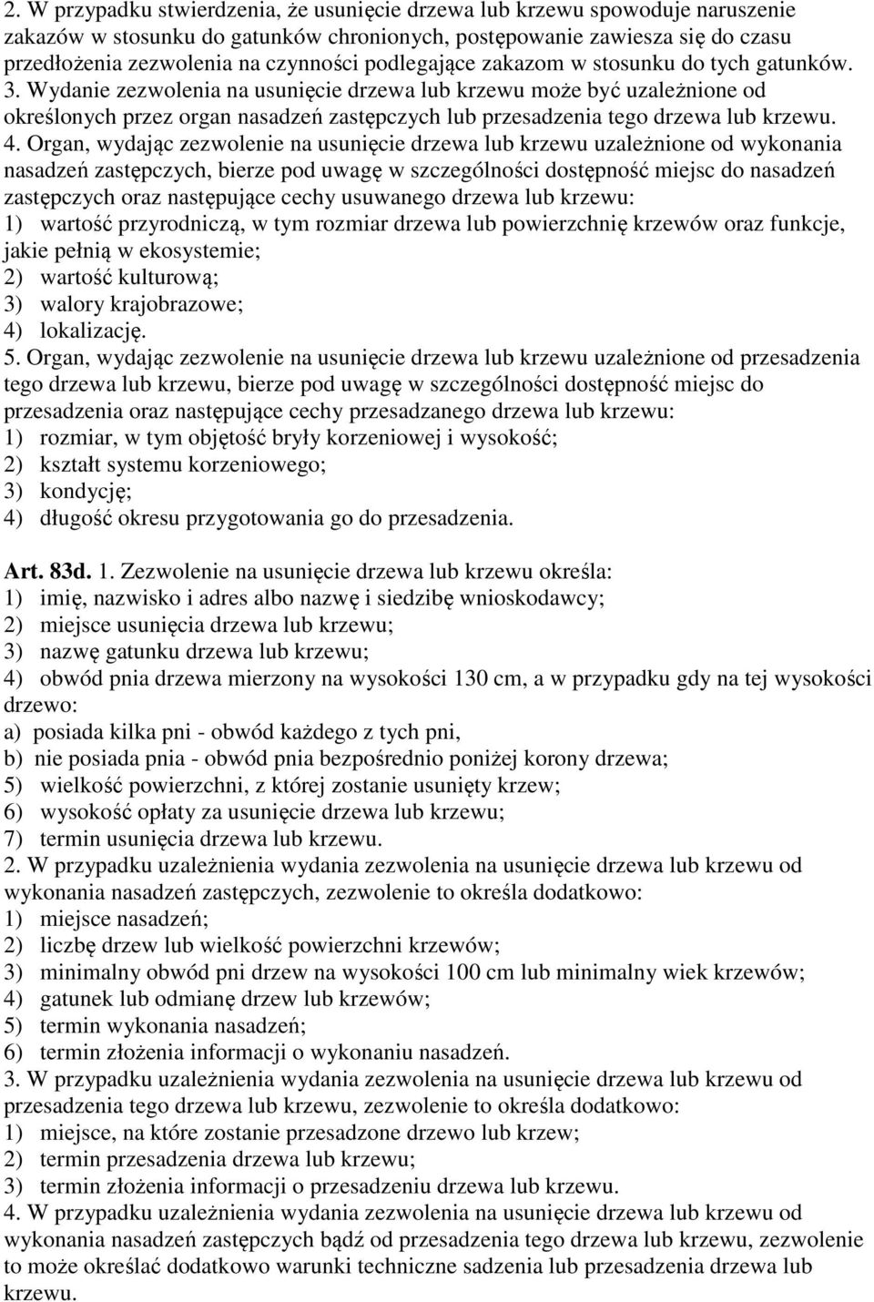 Wydanie zezwolenia na usunięcie drzewa lub krzewu może być uzależnione od określonych przez organ nasadzeń zastępczych lub przesadzenia tego drzewa lub krzewu. 4.