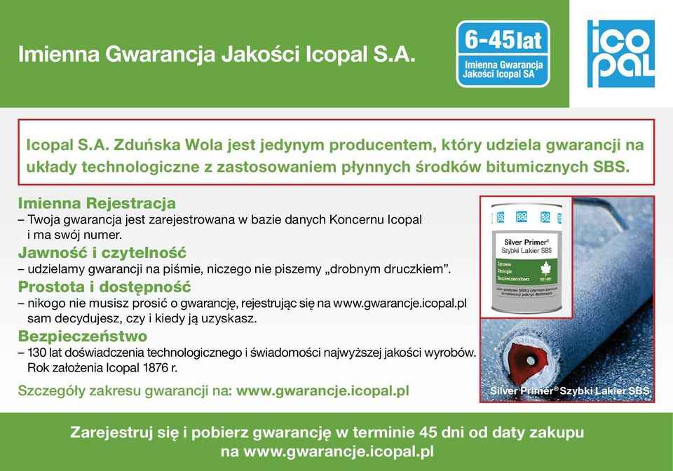 Prostota i dostępność nikogo nie musisz prosić o gwa rancję, rejestrując się na www.gwarancje.icopal.pl sam decydujesz, czy i kiedy ją uzyskasz.