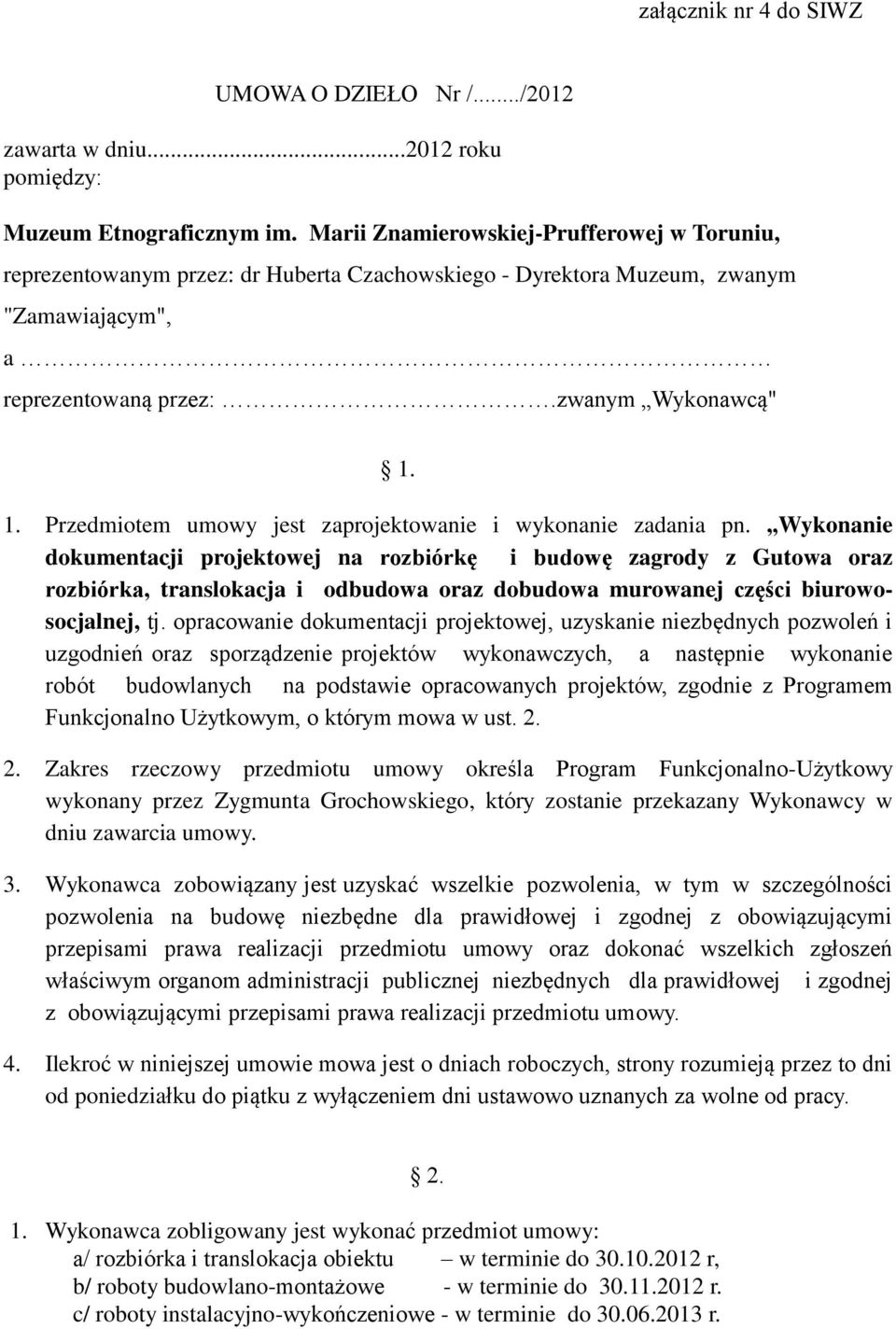 1. Przedmiotem umowy jest zaprojektowanie i wykonanie zadania pn.