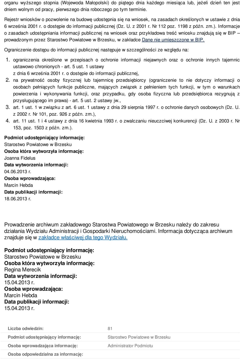 Nr 101, poz. 926 z, 153, poz. 1503 z. Podmiot udostępniający informację: Starostwo Powiatowe w Brzesku Osoba która wytworzyła informację: Joanna Fidelus Data wytworzenia informacji: 04.06.2013 r.