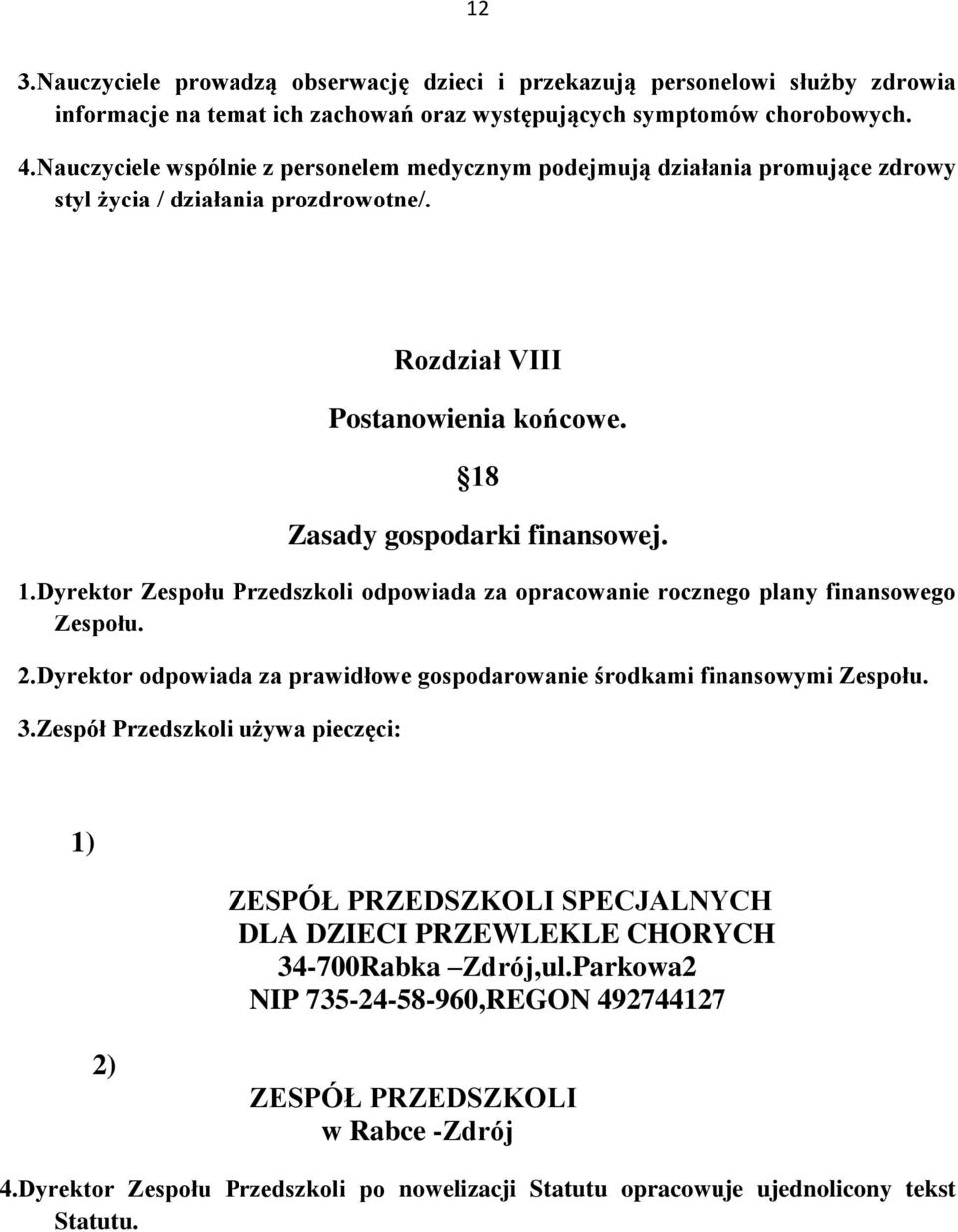 Zasady gospodarki finansowej. 1.Dyrektor Zespołu Przedszkoli odpowiada za opracowanie rocznego plany finansowego Zespołu. 2.