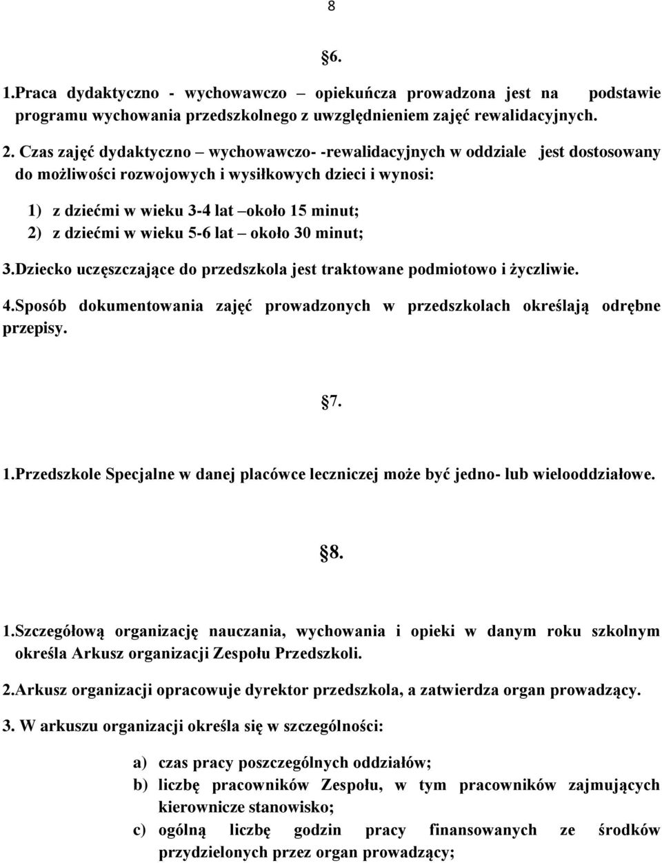 wieku 5-6 lat około 30 minut; 3.Dziecko uczęszczające do przedszkola jest traktowane podmiotowo i życzliwie. 4.Sposób dokumentowania zajęć prowadzonych w przedszkolach określają odrębne przepisy. 7.