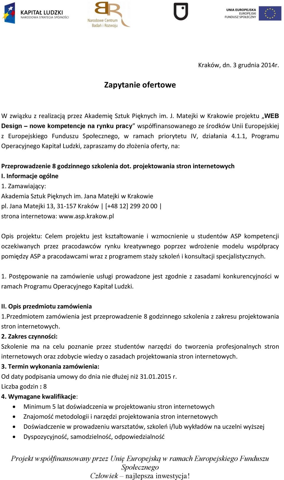 1, Programu Operacyjnego Kapitał Ludzki, zapraszamy do złożenia oferty, na: Przeprowadzenie 8 godzinnego szkolenia dot. projektowania stron internetowych I. Informacje ogólne 1.