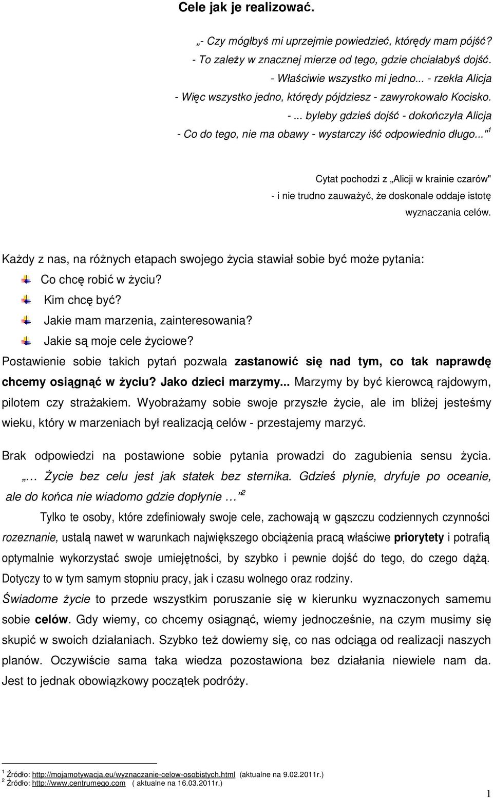 .." 1 Cytat pochodzi z Alicji w krainie czarów" - i nie trudno zauważyć, że doskonale oddaje istotę wyznaczania celów.