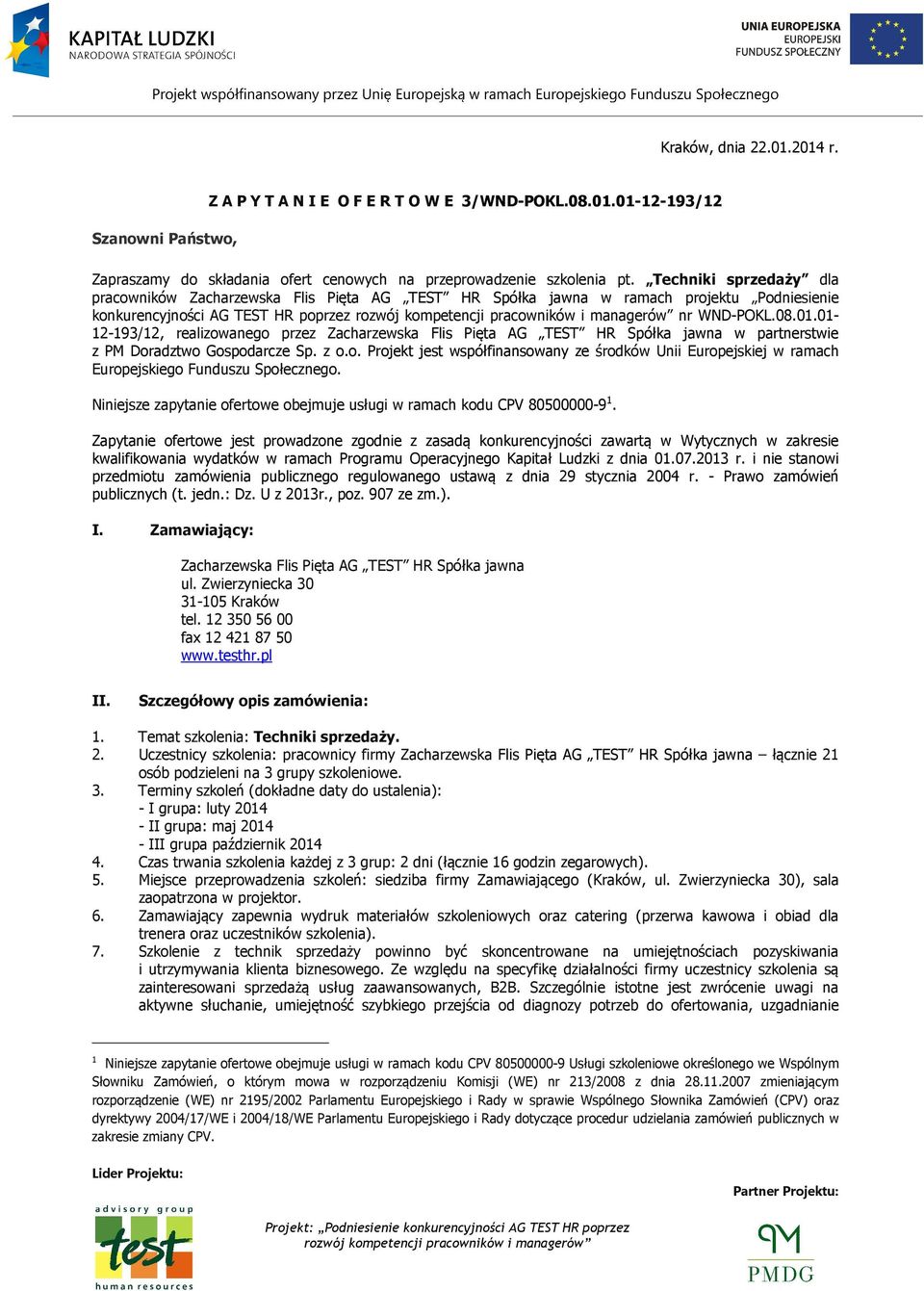 01-12-193/12, realizowanego przez Zacharzewska Flis Pięta AG TEST HR Spółka jawna w partnerstwie z PM Doradztwo Gospodarcze Sp. z o.o. Projekt jest współfinansowany ze środków Unii Europejskiej w ramach Europejskiego Funduszu Społecznego.