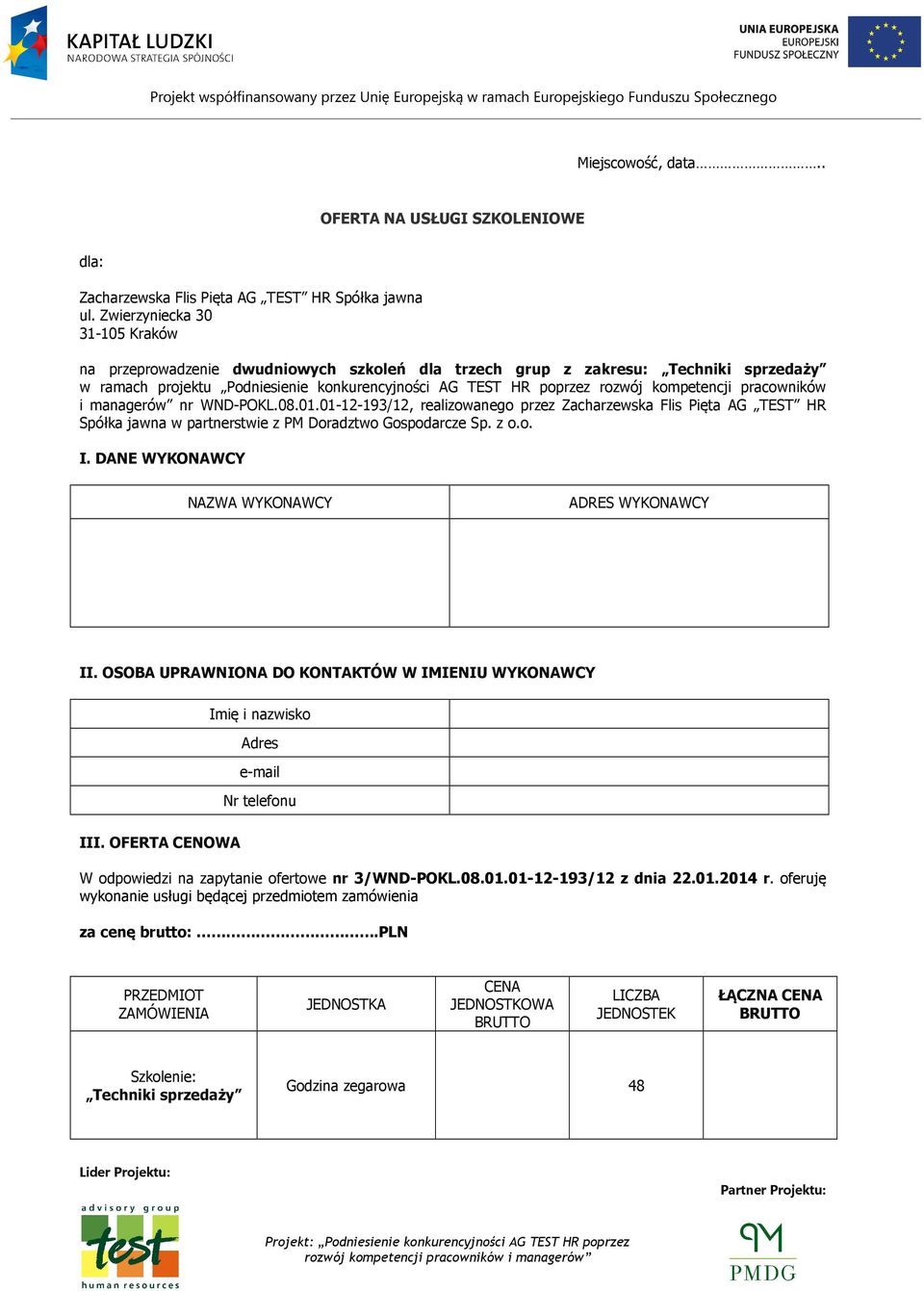 kompetencji pracowników i managerów nr WND-POKL.08.01.01-12-193/12, realizowanego przez Zacharzewska Flis Pięta AG TEST HR Spółka jawna w partnerstwie z PM Doradztwo Gospodarcze Sp. z o.o. I.