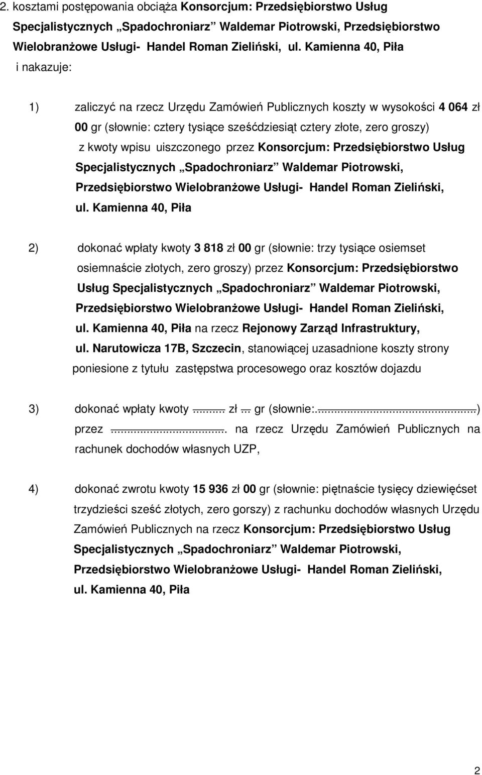 uiszczonego przez Konsorcjum: Przedsiębiorstwo Usług Specjalistycznych Spadochroniarz Waldemar Piotrowski, Przedsiębiorstwo WielobranŜowe Usługi- Handel Roman Zieliński, ul.