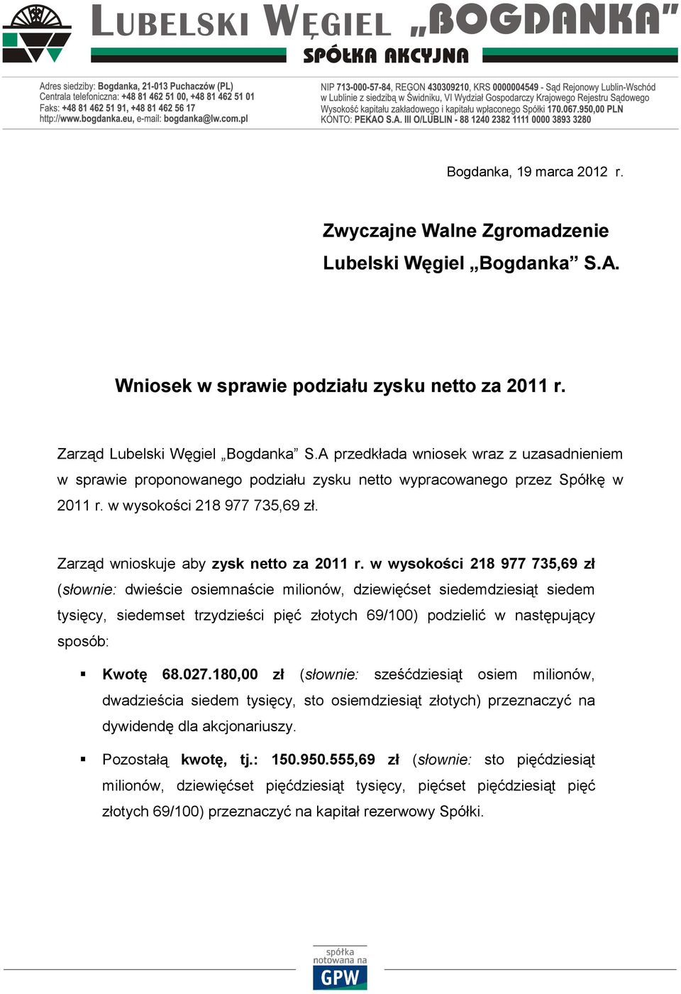 w wysokości 218 977 735,69 zł (słownie: dwieście osiemnaście milionów, dziewięćset siedemdziesiąt siedem tysięcy, siedemset trzydzieści pięć złotych 69/100) podzielić w następujący sposób: Kwotę 68.