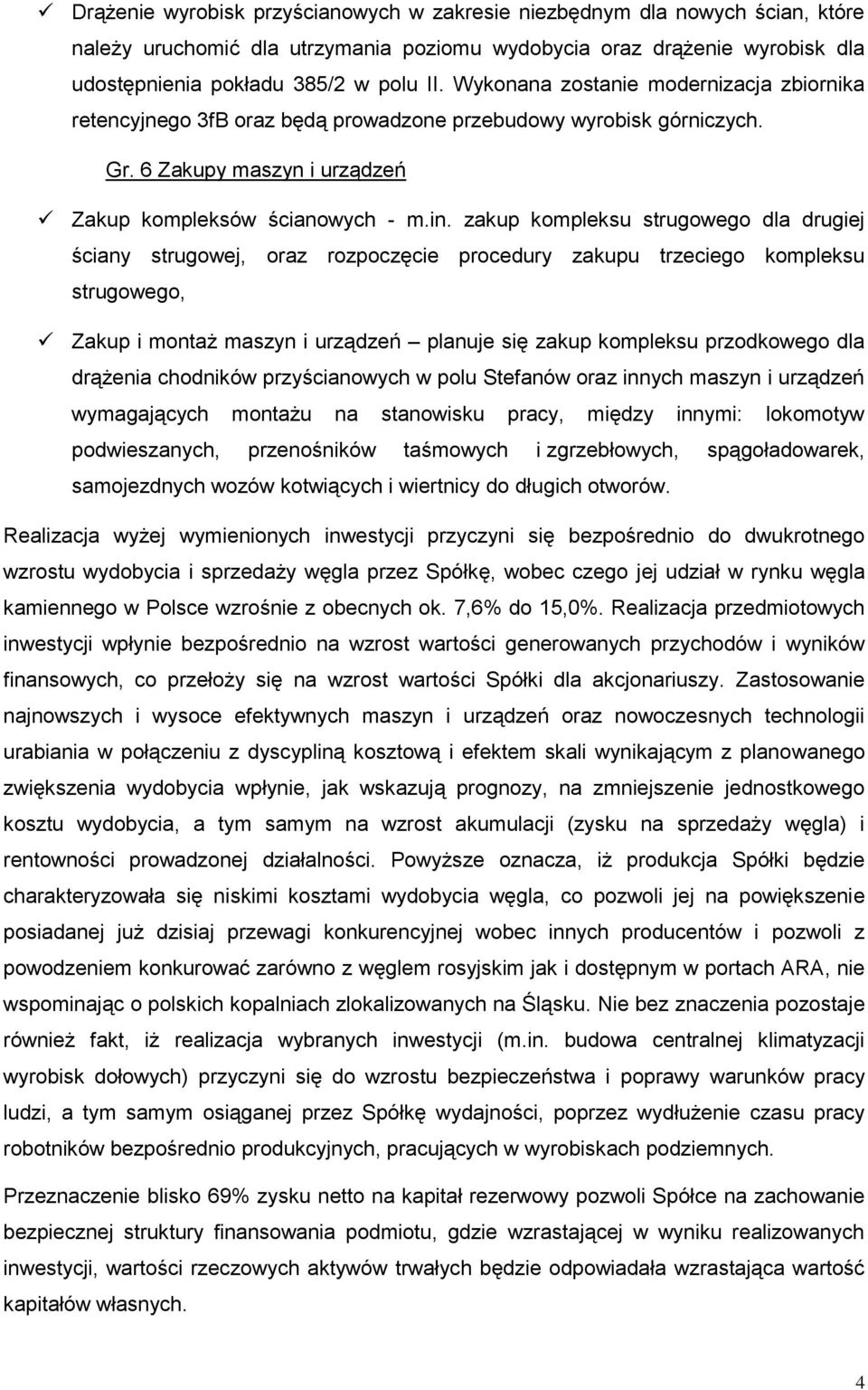 zakup kompleksu strugowego dla drugiej ściany strugowej, oraz rozpoczęcie procedury zakupu trzeciego kompleksu strugowego, Zakup i montaż maszyn i urządzeń planuje się zakup kompleksu przodkowego dla