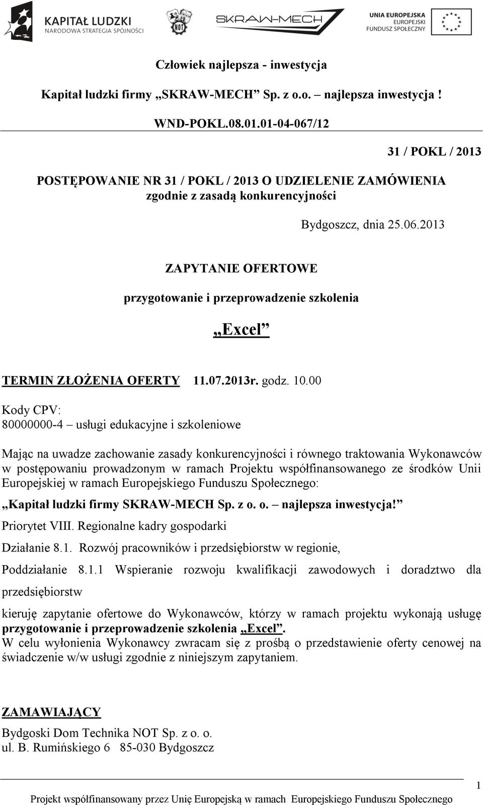 00 Kody CPV: 80000000-4 usługi edukacyjne i szkoleniowe Mając na uwadze zachowanie zasady konkurencyjności i równego traktowania Wykonawców w postępowaniu prowadzonym w ramach Projektu