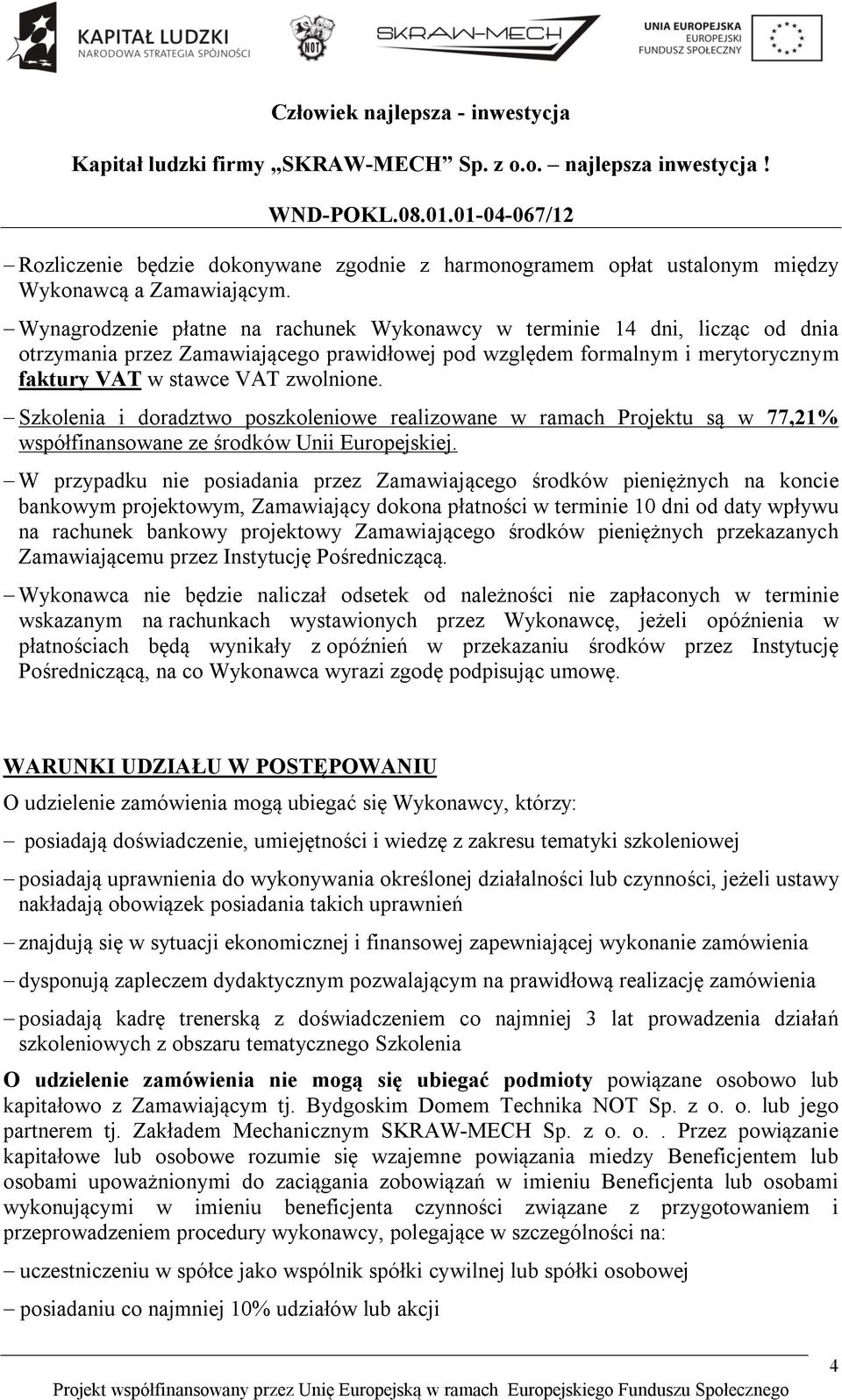 Szkolenia i doradztwo poszkoleniowe realizowane w ramach Projektu są w 77,21% współfinansowane ze środków Unii Europejskiej.