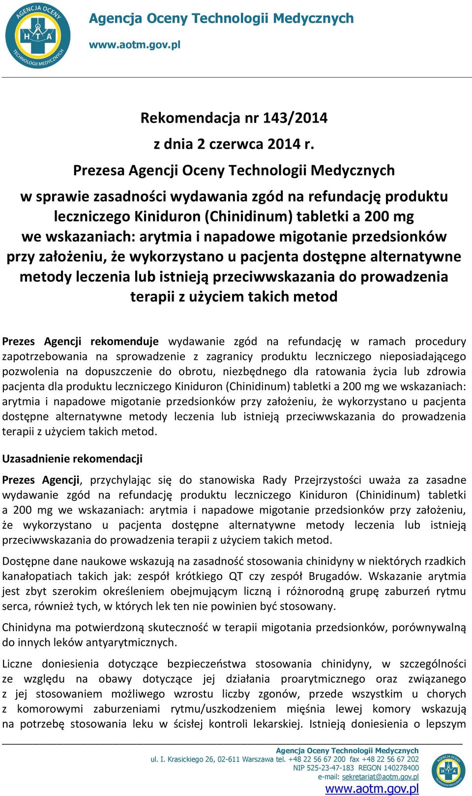 migotanie przedsionków przy założeniu, że wykorzystano u pacjenta dostępne alternatywne metody leczenia lub istnieją przeciwwskazania do prowadzenia terapii z użyciem takich metod Prezes Agencji