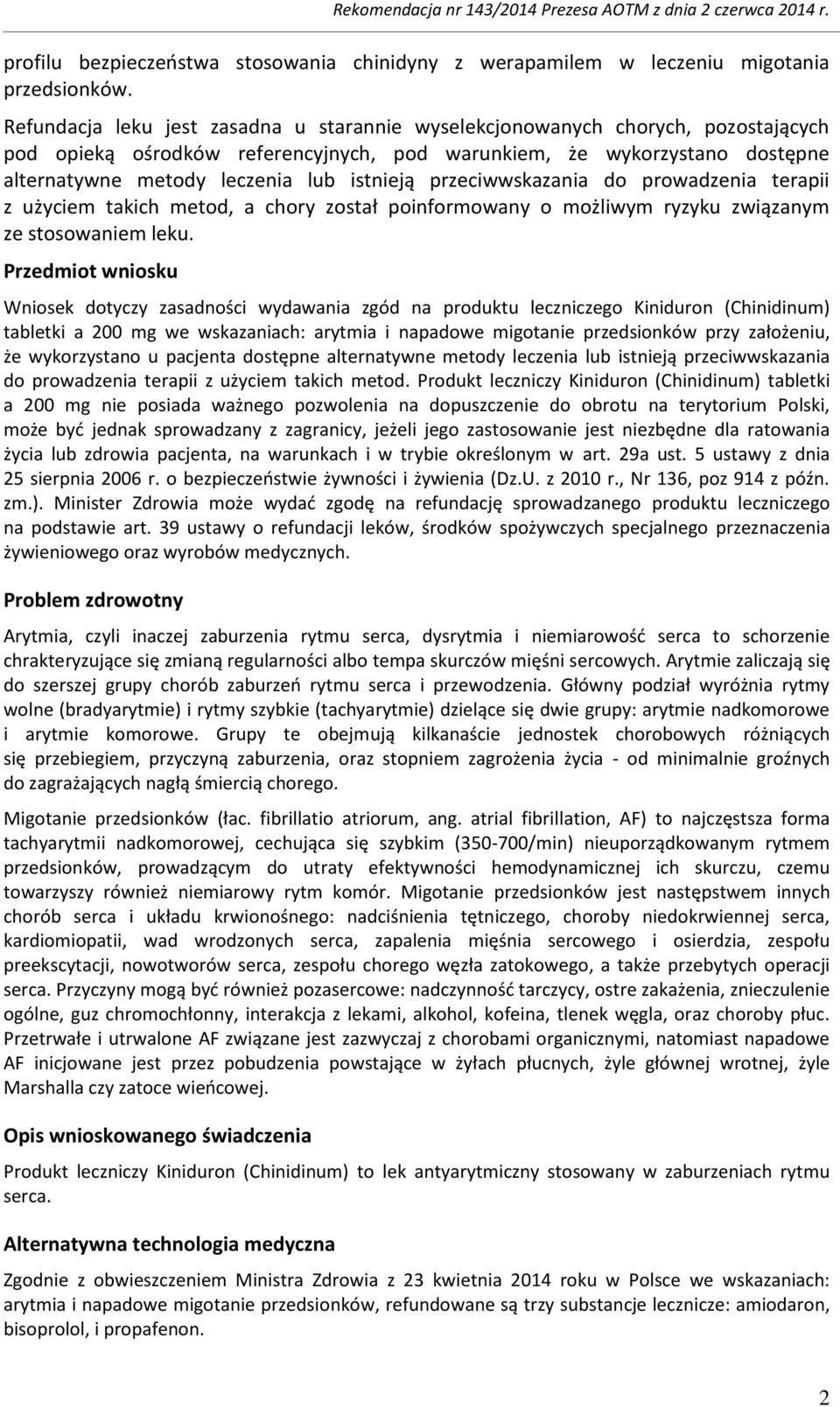 istnieją przeciwwskazania do prowadzenia terapii z użyciem takich metod, a chory został poinformowany o możliwym ryzyku związanym ze stosowaniem leku.