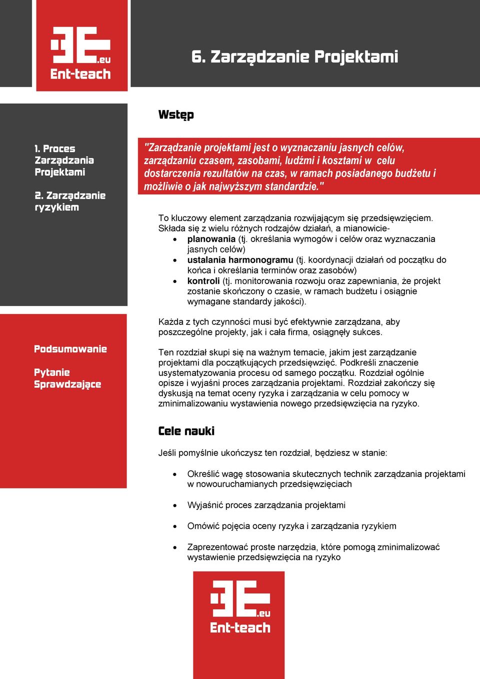 możliwie o jak najwyższym standardzie." To kluczowy element zarządzania rozwijającym się przedsięwzięciem. Składa się z wielu różnych rodzajów działań, a mianowicie- planowania (tj.