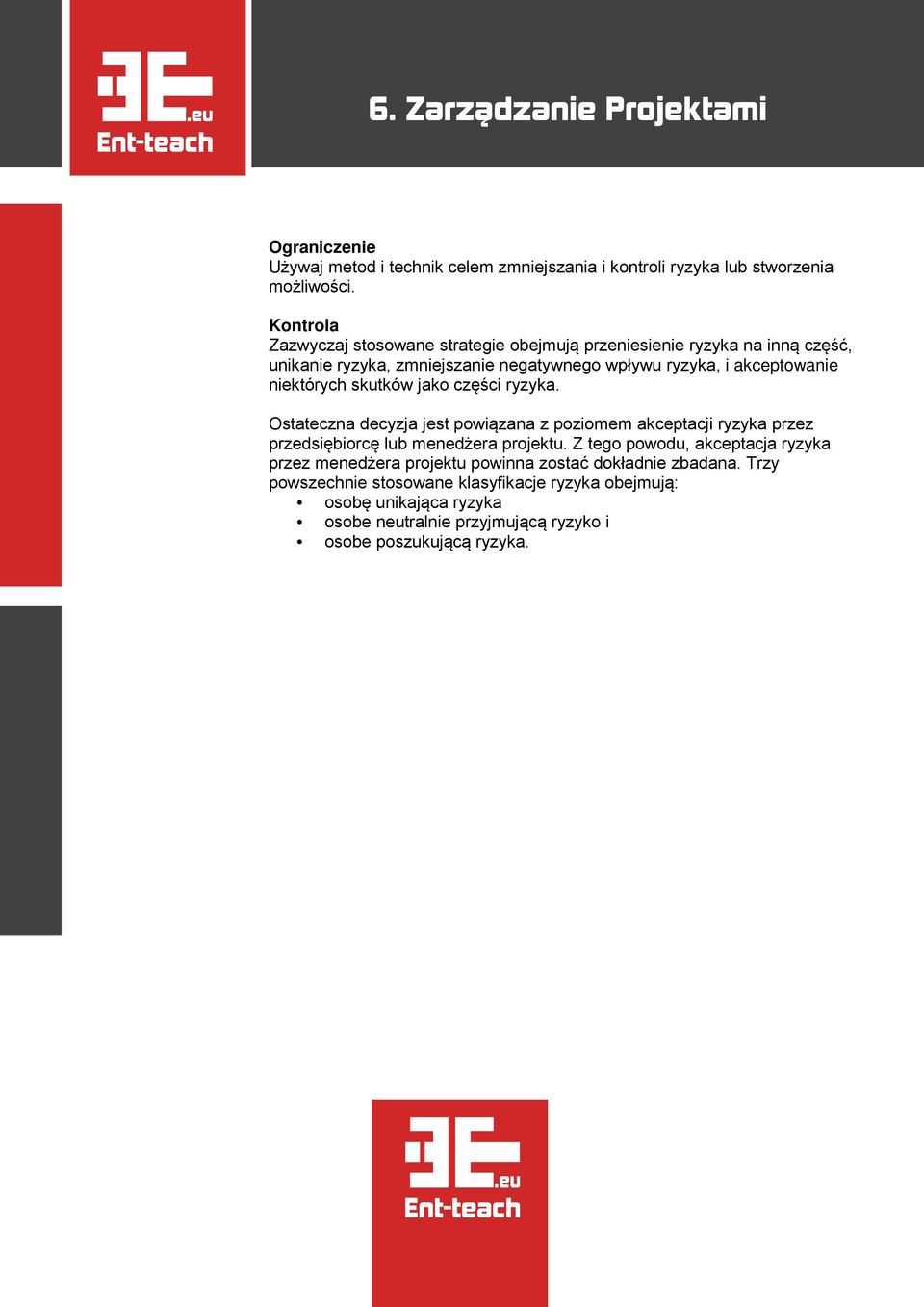 niektórych skutków jako części ryzyka. Ostateczna decyzja jest powiązana z poziomem akceptacji ryzyka przez przedsiębiorcę lub menedżera projektu.
