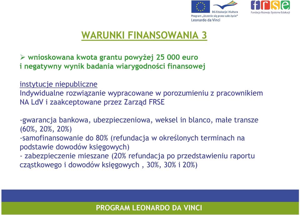 bankowa, ubezpieczeniowa, weksel in blanco, małe transze (60%, 20%, 20%) -samofinansowanie do 80% (refundacja w określonych terminach na