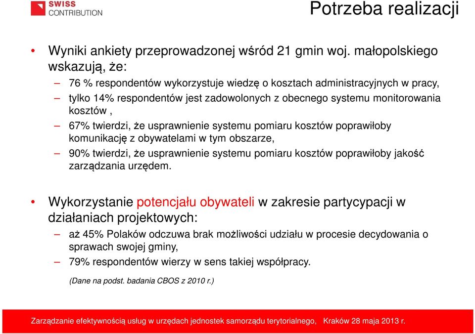 kosztów, 67% twierdzi, że usprawnienie systemu pomiaru kosztów poprawiłoby komunikację z obywatelami w tym obszarze, 90% twierdzi, że usprawnienie systemu pomiaru kosztów poprawiłoby