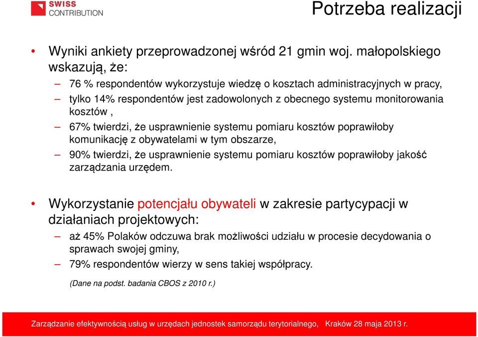 kosztów, 67% twierdzi, że usprawnienie systemu pomiaru kosztów poprawiłoby komunikację z obywatelami w tym obszarze, 90% twierdzi, że usprawnienie systemu pomiaru kosztów poprawiłoby