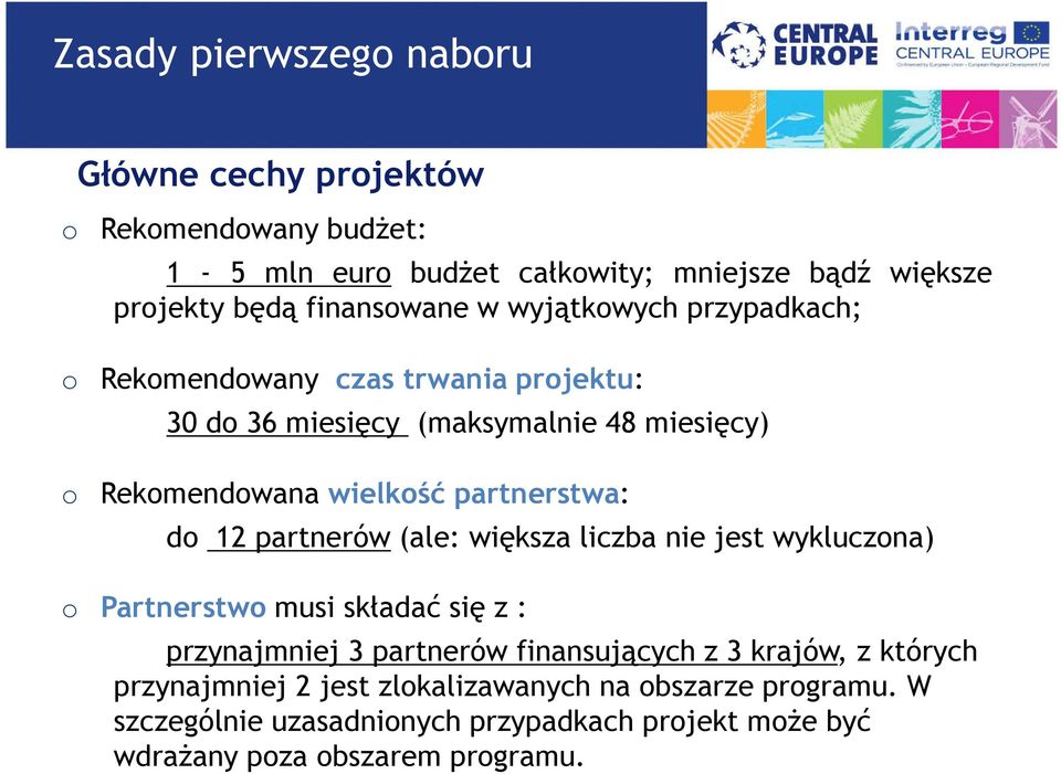 partnerstwa: do 12 partnerów (ale: większa liczba nie jest wykluczona) o Partnerstwo musi składać się z : przynajmniej 3 partnerów finansujących z 3